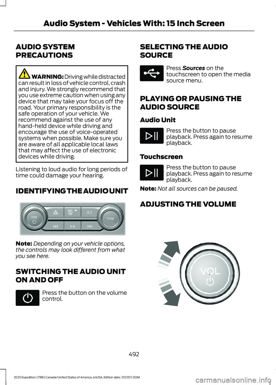 FORD EXPEDITION 2023  Owners Manual AUDIO SYSTEM
PRECAUTIONS
WARNING: Driving while distractedcan result in loss of vehicle control, crashand injury. We strongly recommend thatyou use extreme caution when using anydevice that may take y