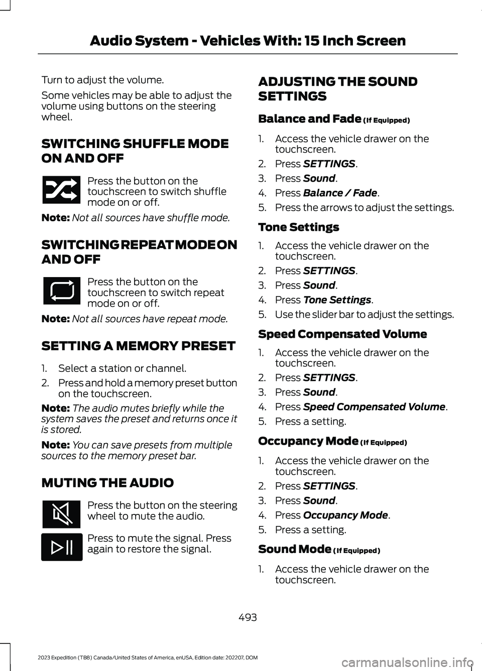 FORD EXPEDITION 2023  Owners Manual Turn to adjust the volume.
Some vehicles may be able to adjust thevolume using buttons on the steeringwheel.
SWITCHING SHUFFLE MODE
ON AND OFF
Press the button on thetouchscreen to switch shufflemode 