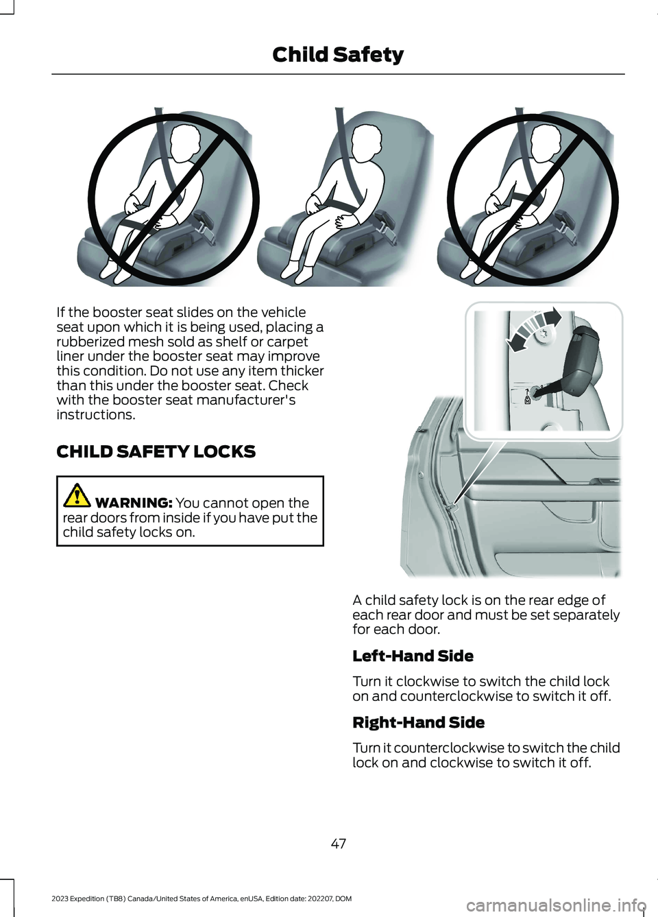 FORD EXPEDITION 2023  Owners Manual If the booster seat slides on the vehicleseat upon which it is being used, placing arubberized mesh sold as shelf or carpetliner under the booster seat may improvethis condition. Do not use any item t
