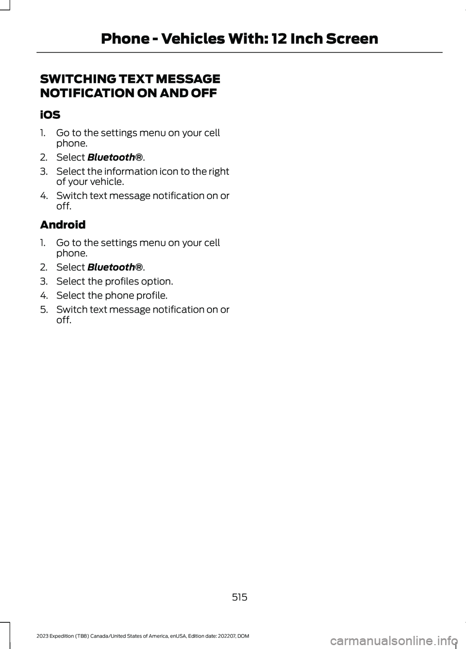 FORD EXPEDITION 2023  Owners Manual SWITCHING TEXT MESSAGE
NOTIFICATION ON AND OFF
iOS
1.Go to the settings menu on your cellphone.
2.Select Bluetooth®.
3.Select the information icon to the rightof your vehicle.
4.Switch text message n