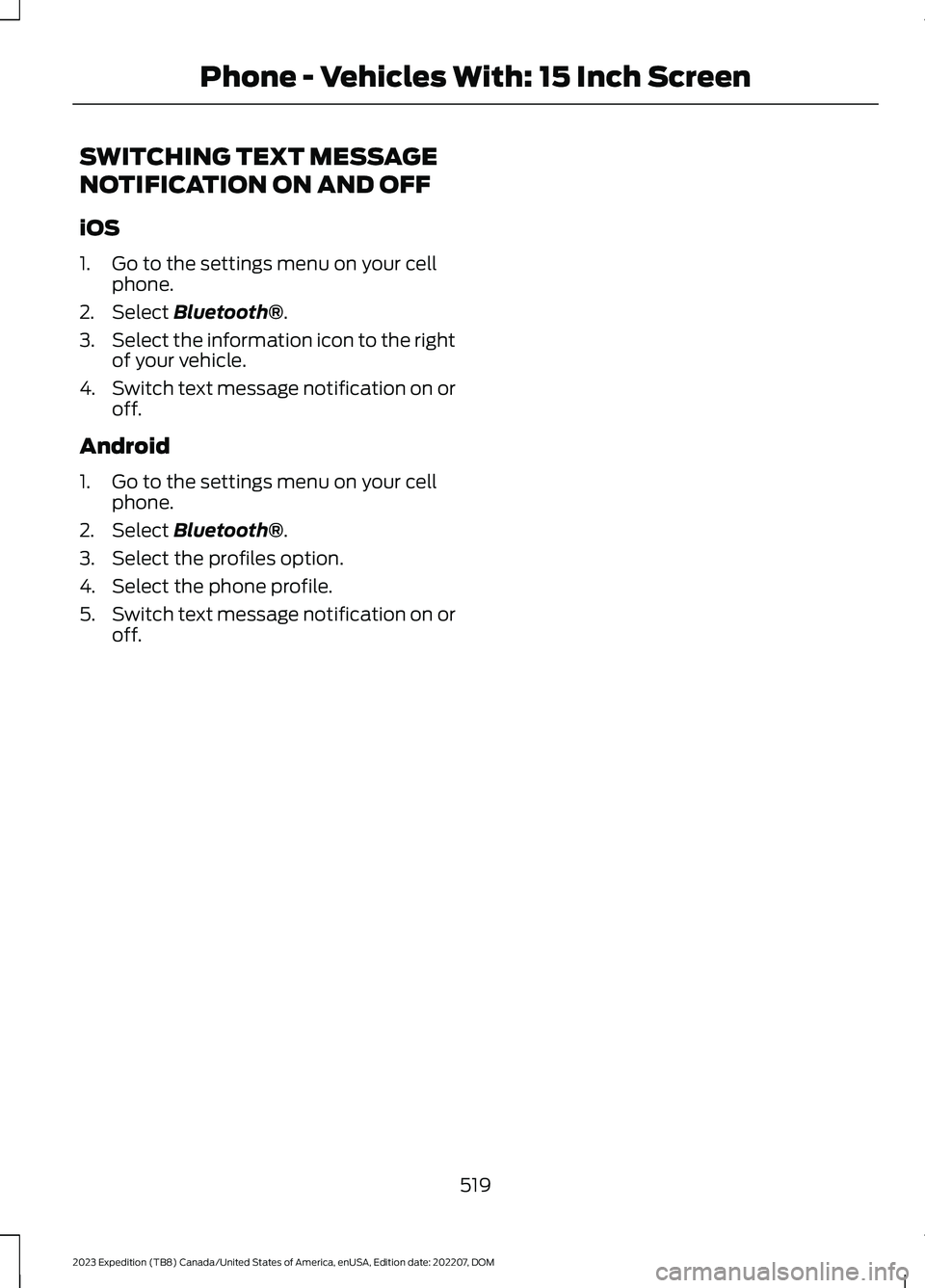 FORD EXPEDITION 2023  Owners Manual SWITCHING TEXT MESSAGE
NOTIFICATION ON AND OFF
iOS
1.Go to the settings menu on your cellphone.
2.Select Bluetooth®.
3.Select the information icon to the rightof your vehicle.
4.Switch text message n