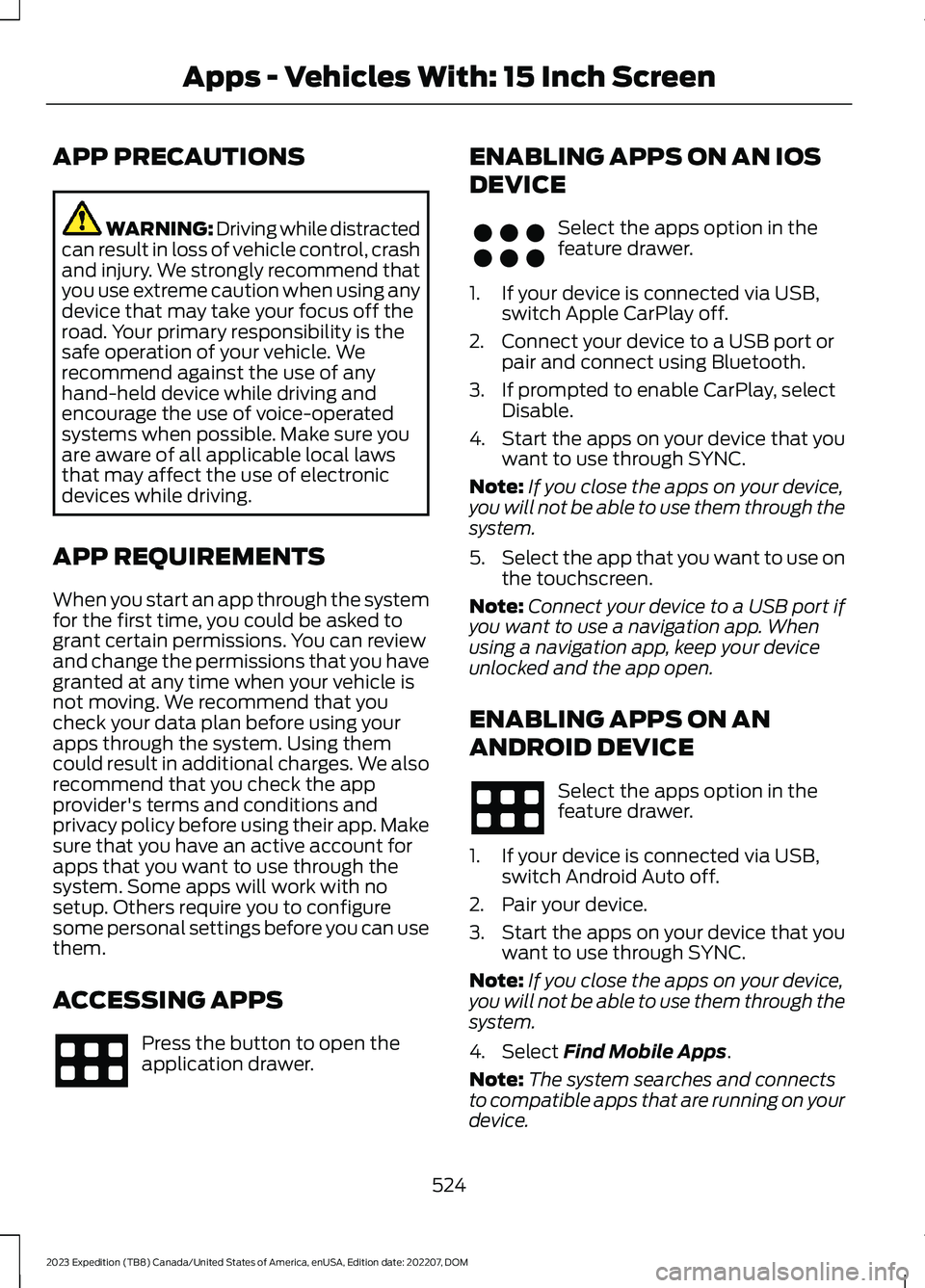 FORD EXPEDITION 2023  Owners Manual APP PRECAUTIONS
WARNING: Driving while distractedcan result in loss of vehicle control, crashand injury. We strongly recommend thatyou use extreme caution when using anydevice that may take your focus