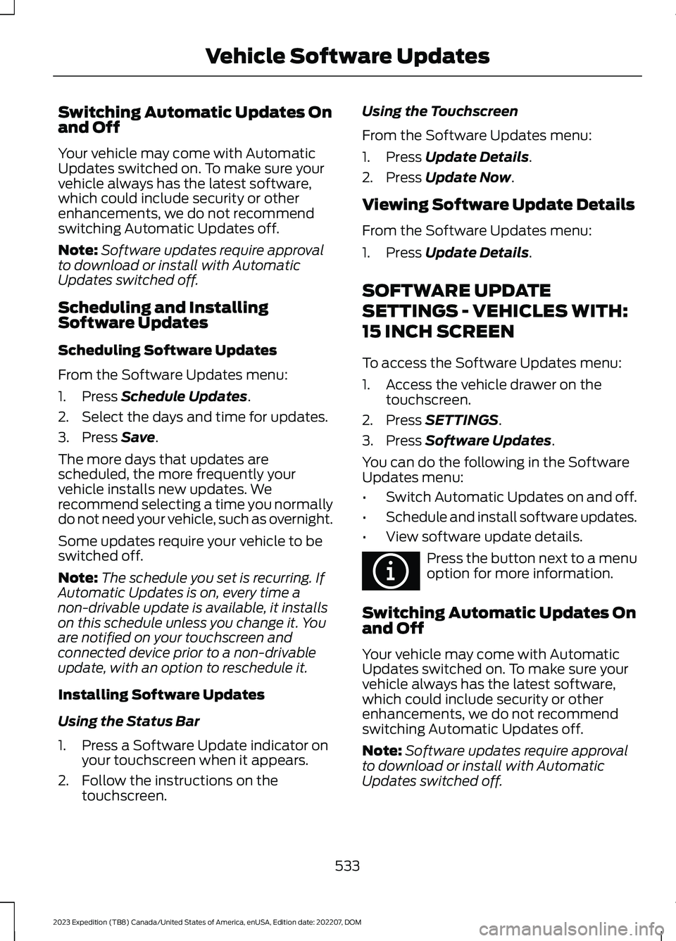 FORD EXPEDITION 2023 Owners Manual Switching Automatic Updates Onand Off
Your vehicle may come with AutomaticUpdates switched on. To make sure yourvehicle always has the latest software,which could include security or otherenhancements FORD EXPEDITION 2023 Owners Manual Switching Automatic Updates Onand Off
Your vehicle may come with AutomaticUpdates switched on. To make sure yourvehicle always has the latest software,which could include security or otherenhancements