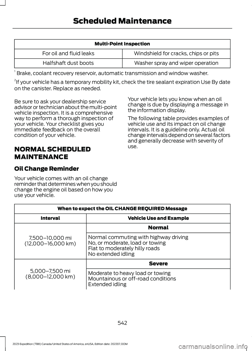 FORD EXPEDITION 2023  Owners Manual Multi-Point Inspection
Windshield for cracks, chips or pitsFor oil and fluid leaks
Washer spray and wiper operationHalfshaft dust boots
1 Brake, coolant recovery reservoir, automatic transmission and 