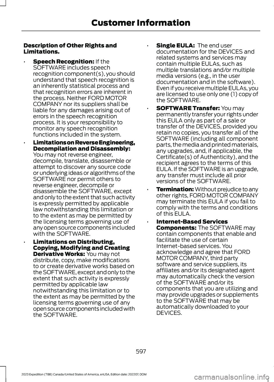 FORD EXPEDITION 2023  Owners Manual Description of Other Rights andLimitations.
•Speech Recognition: If theSOFTWARE includes speechrecognition component(s), you shouldunderstand that speech recognition isan inherently statistical proc