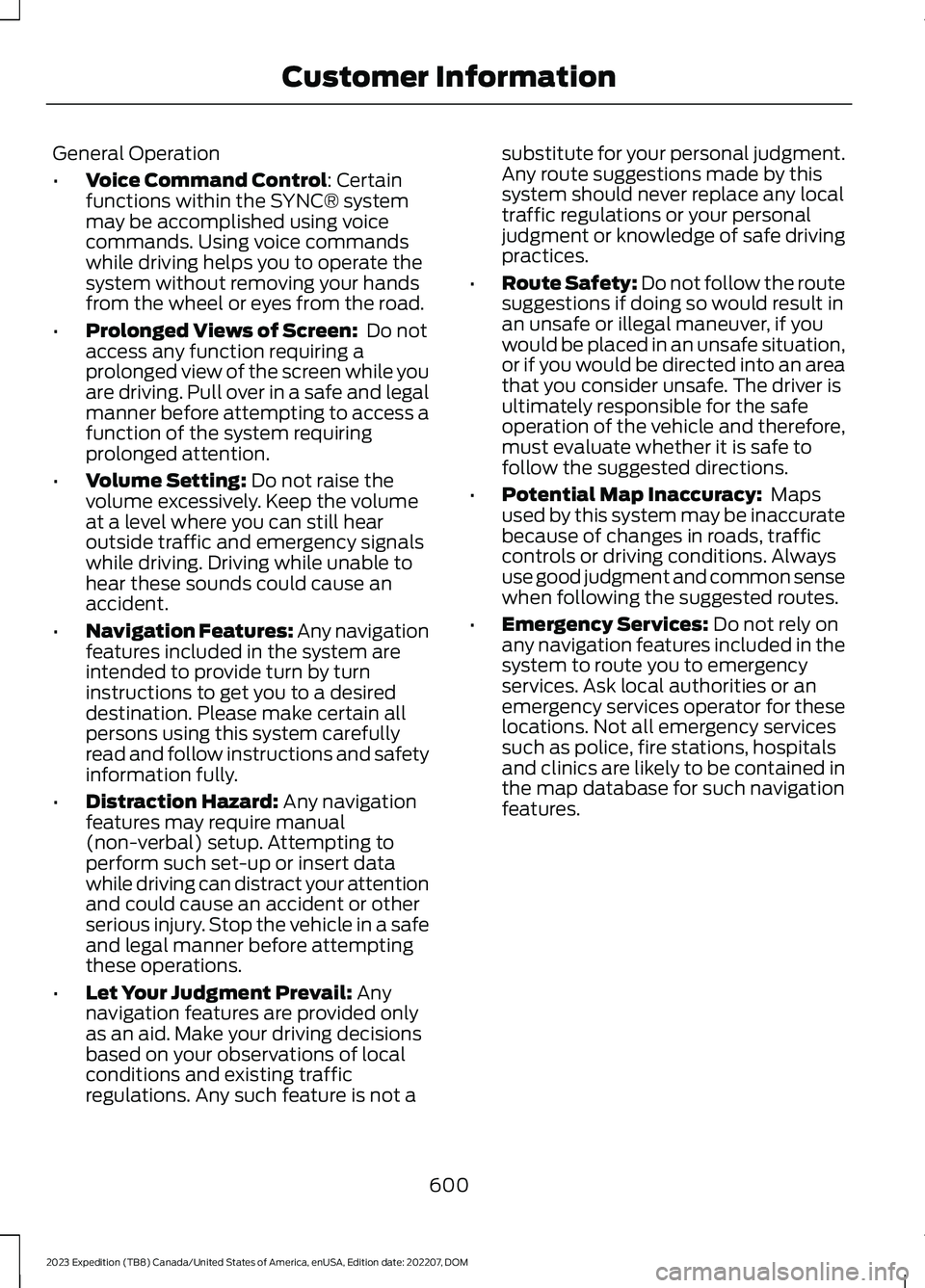 FORD EXPEDITION 2023  Owners Manual General Operation
•Voice Command Control: Certainfunctions within the SYNC® systemmay be accomplished using voicecommands. Using voice commandswhile driving helps you to operate thesystem without r