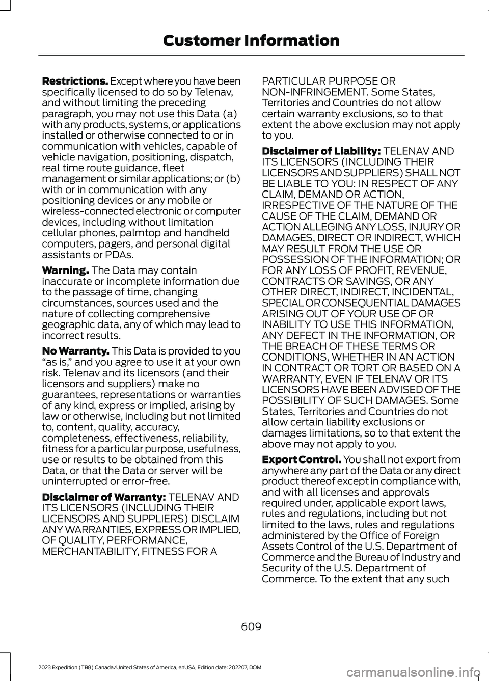 FORD EXPEDITION 2023  Owners Manual Restrictions. Except where you have beenspecifically licensed to do so by Telenav,and without limiting the precedingparagraph, you may not use this Data (a)with any products, systems, or applicationsi