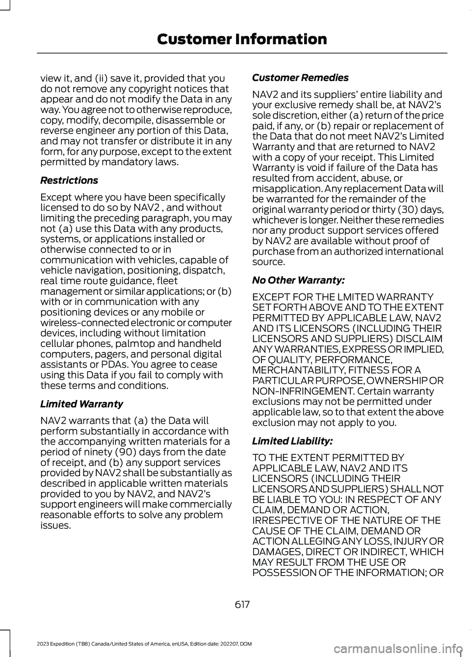 FORD EXPEDITION 2023  Owners Manual view it, and (ii) save it, provided that youdo not remove any copyright notices thatappear and do not modify the Data in anyway. You agree not to otherwise reproduce,copy, modify, decompile, disassemb