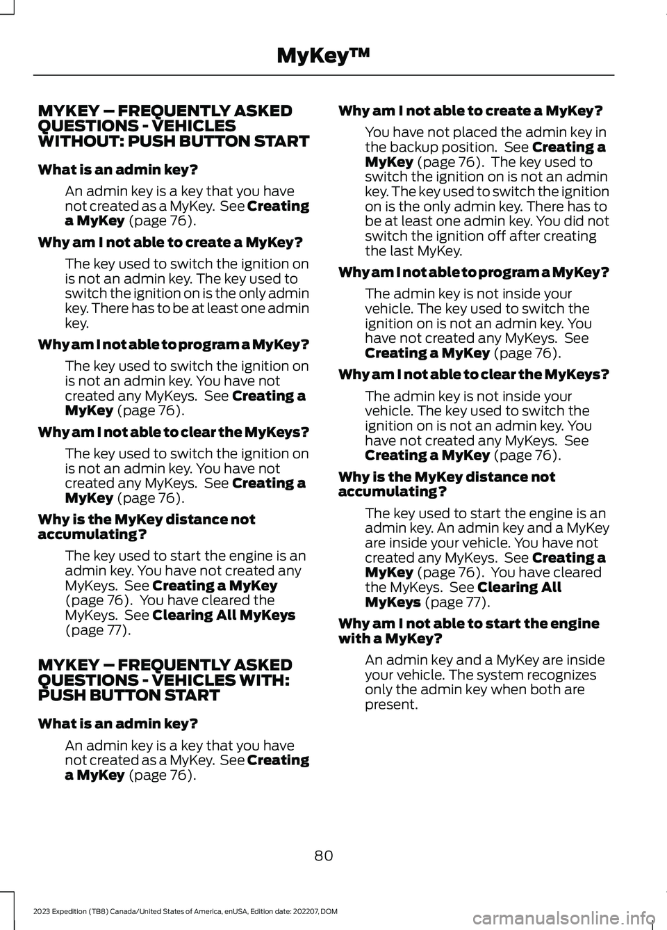 FORD EXPEDITION 2023  Owners Manual MYKEY – FREQUENTLY ASKEDQUESTIONS - VEHICLESWITHOUT: PUSH BUTTON START
What is an admin key?
An admin key is a key that you havenot created as a MyKey. See Creatinga MyKey (page 76).
Why am I not ab