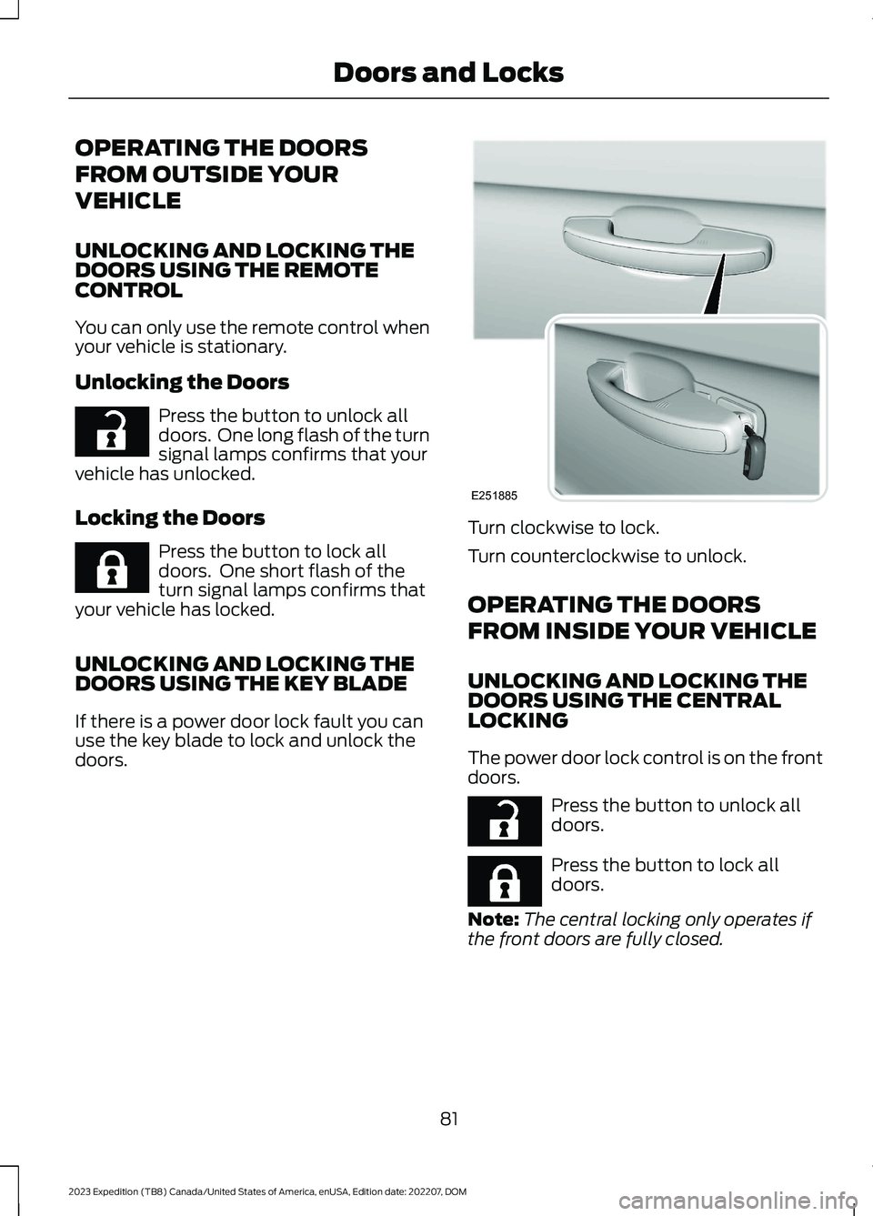 FORD EXPEDITION 2023  Owners Manual OPERATING THE DOORS
FROM OUTSIDE YOUR
VEHICLE
UNLOCKING AND LOCKING THEDOORS USING THE REMOTECONTROL
You can only use the remote control whenyour vehicle is stationary.
Unlocking the Doors
Press the b