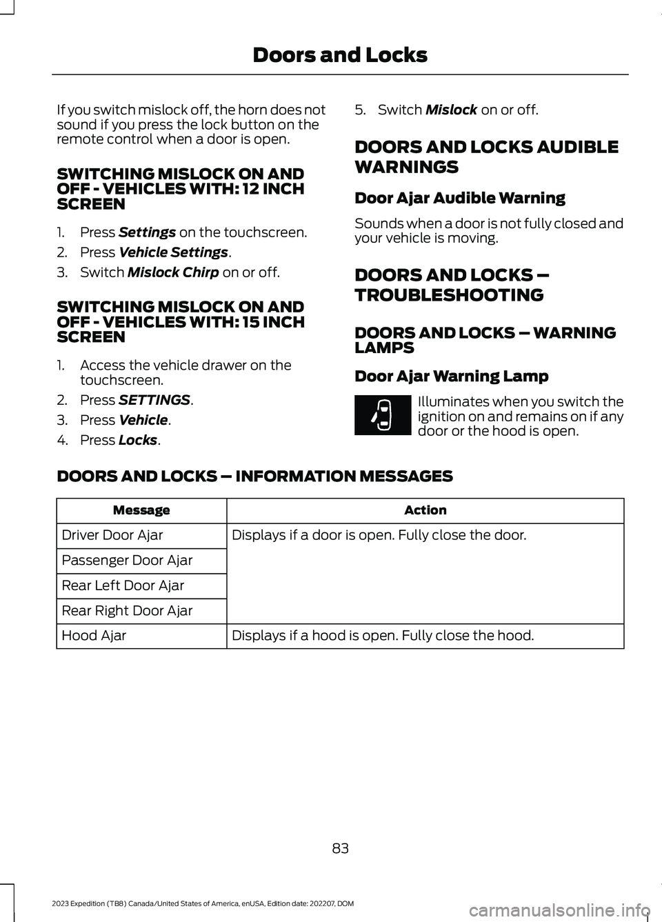 FORD EXPEDITION 2023  Owners Manual If you switch mislock off, the horn does notsound if you press the lock button on theremote control when a door is open.
SWITCHING MISLOCK ON ANDOFF - VEHICLES WITH: 12 INCHSCREEN
1.Press Settings on 