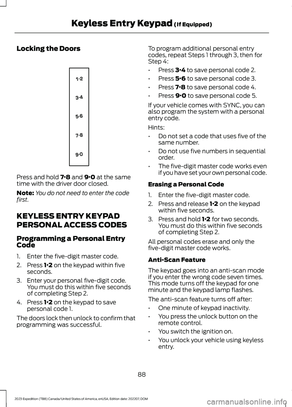 FORD EXPEDITION 2023  Owners Manual Locking the Doors
Press and hold 7·8 and 9·0 at the sametime with the driver door closed.
Note:You do not need to enter the codefirst.
KEYLESS ENTRY KEYPAD
PERSONAL ACCESS CODES
Programming a Person