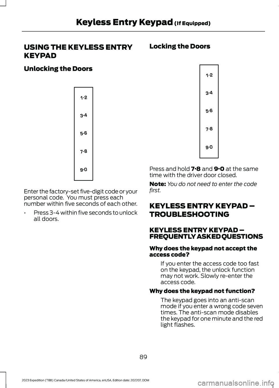 FORD EXPEDITION 2023  Owners Manual USING THE KEYLESS ENTRY
KEYPAD
Unlocking the Doors
Enter the factory-set five-digit code or yourpersonal code.  You must press eachnumber within five seconds of each other.
•Press 3-4 within five se