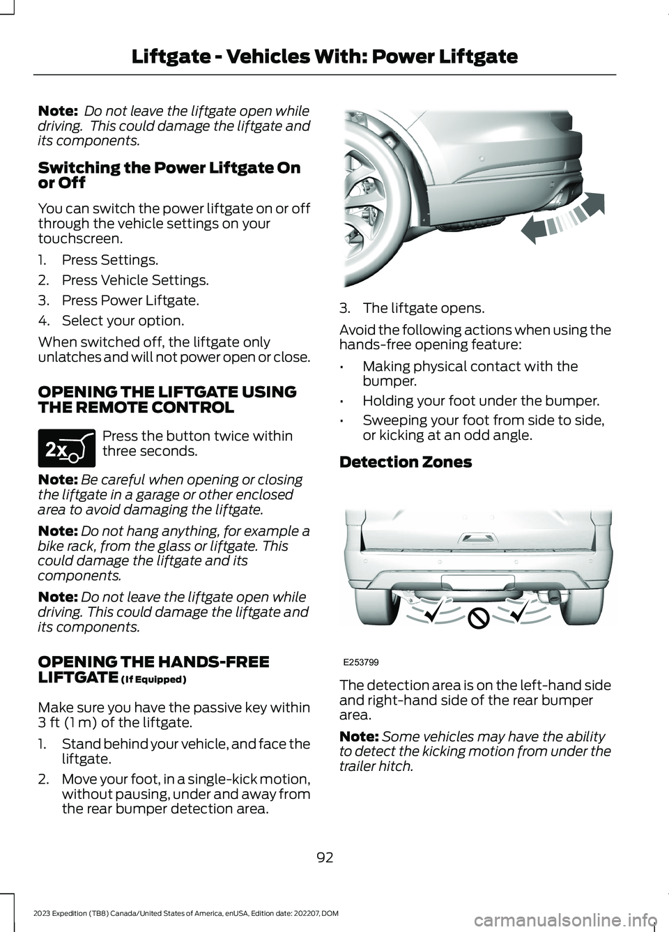 FORD EXPEDITION 2023  Owners Manual Note: Do not leave the liftgate open whiledriving.  This could damage the liftgate andits components.
Switching the Power Liftgate Onor Off
You can switch the power liftgate on or offthrough the vehic