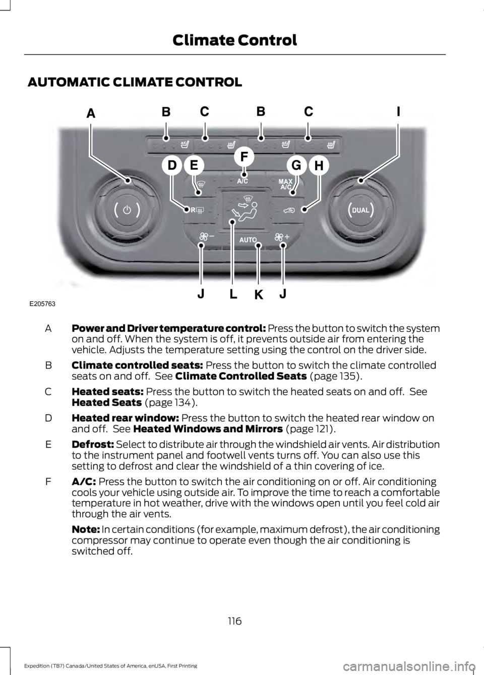 FORD EXPEDITION EL 2016 Owners Manual AUTOMATIC CLIMATE CONTROL
Power and Driver temperature control: Press the button to switch the systemon and off. When the system is off, it prevents outside air from entering thevehicle. Adjusts the t FORD EXPEDITION EL 2016 Owners Manual AUTOMATIC CLIMATE CONTROL
Power and Driver temperature control: Press the button to switch the systemon and off. When the system is off, it prevents outside air from entering thevehicle. Adjusts the t