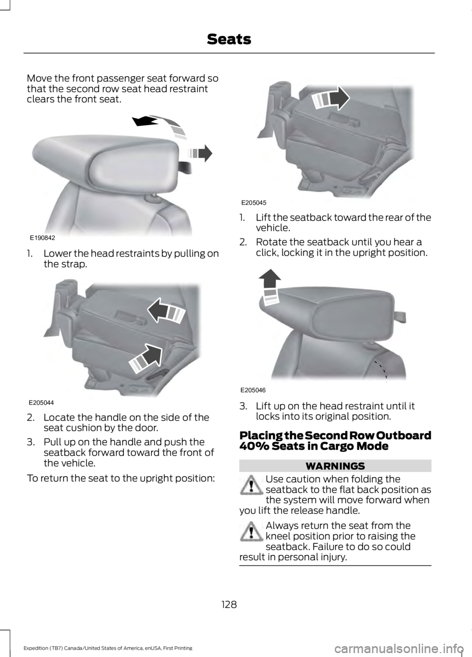 FORD EXPEDITION EL 2016  Owners Manual Move the front passenger seat forward sothat the second row seat head restraintclears the front seat.
1.Lower the head restraints by pulling onthe strap.
2. Locate the handle on the side of theseat cu