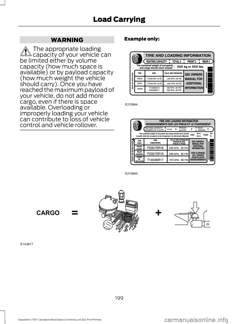 FORD EXPEDITION EL 2016  Owners Manual WARNING
The appropriate loadingcapacity of your vehicle canbe limited either by volumecapacity (how much space isavailable) or by payload capacity(how much weight the vehicleshould carry). Once you ha