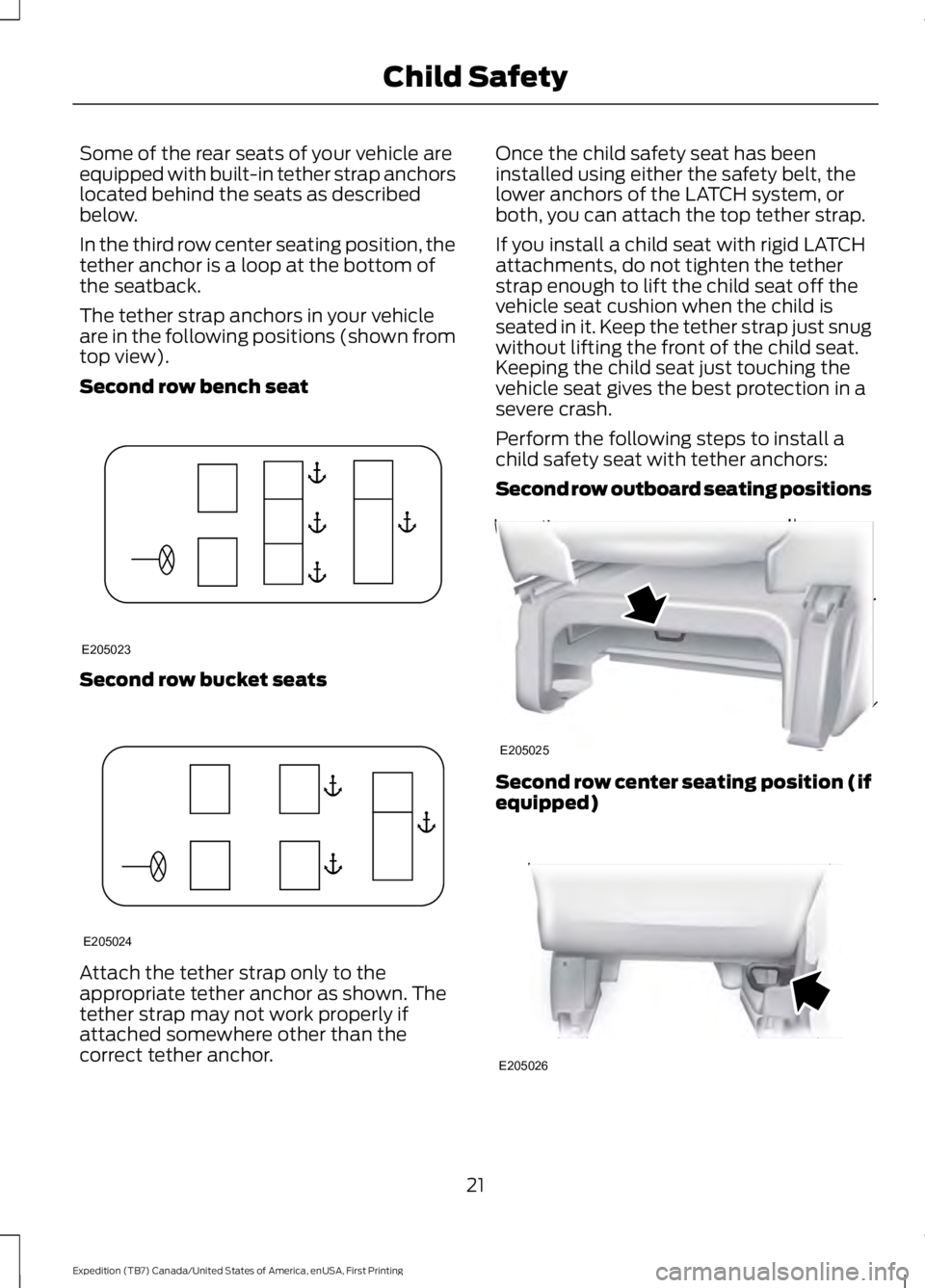 FORD EXPEDITION EL 2016  Owners Manual Some of the rear seats of your vehicle areequipped with built-in tether strap anchorslocated behind the seats as describedbelow.
In the third row center seating position, thetether anchor is a loop at