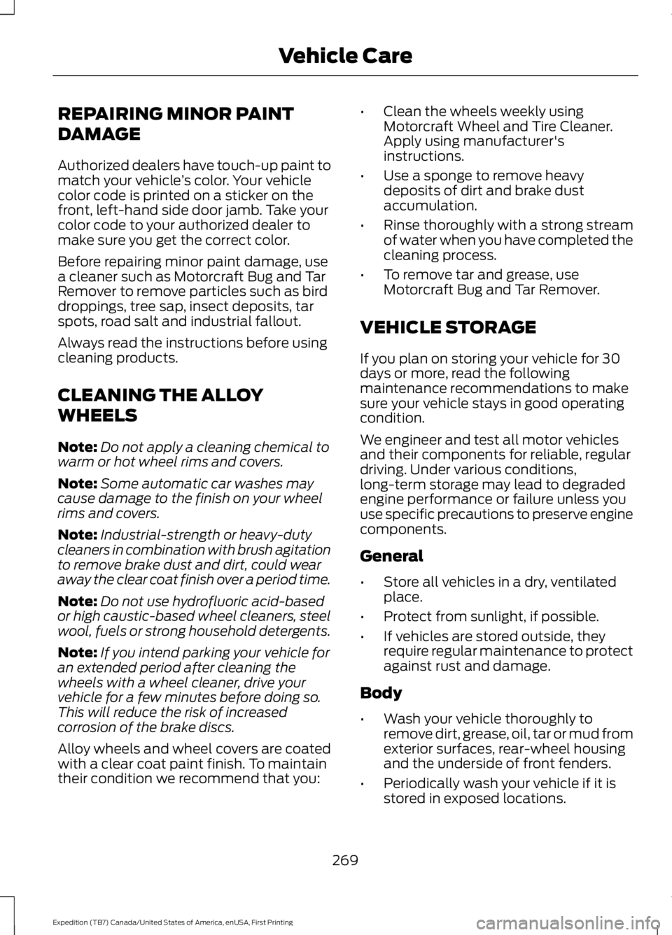 FORD EXPEDITION EL 2016  Owners Manual REPAIRING MINOR PAINT
DAMAGE
Authorized dealers have touch-up paint tomatch your vehicle’s color. Your vehiclecolor code is printed on a sticker on thefront, left-hand side door jamb. Take yourcolor
