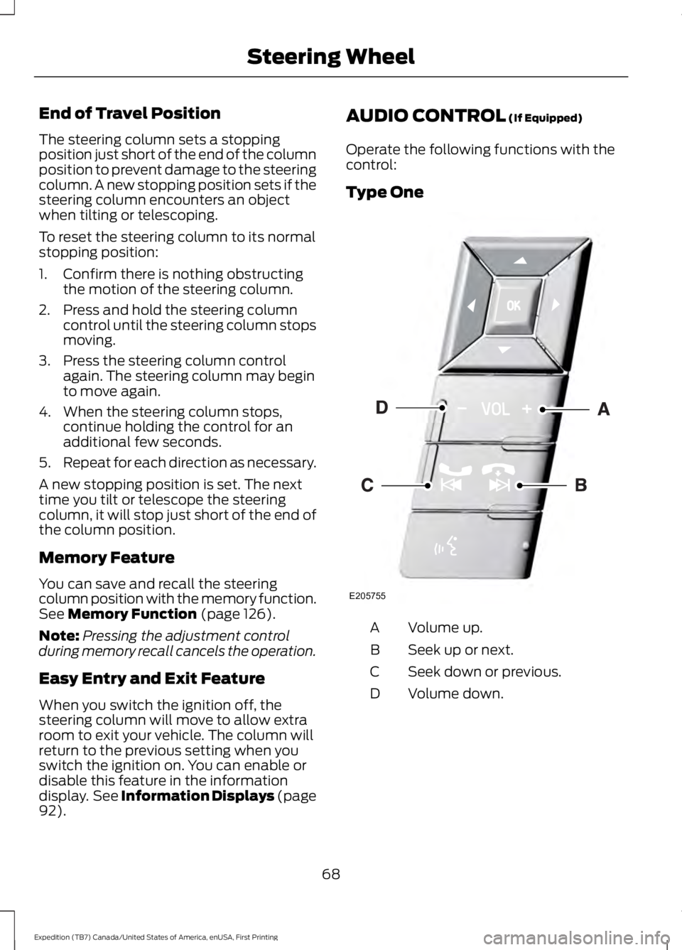 FORD EXPEDITION EL 2016  Owners Manual End of Travel Position
The steering column sets a stoppingposition just short of the end of the columnposition to prevent damage to the steeringcolumn. A new stopping position sets if thesteering colu