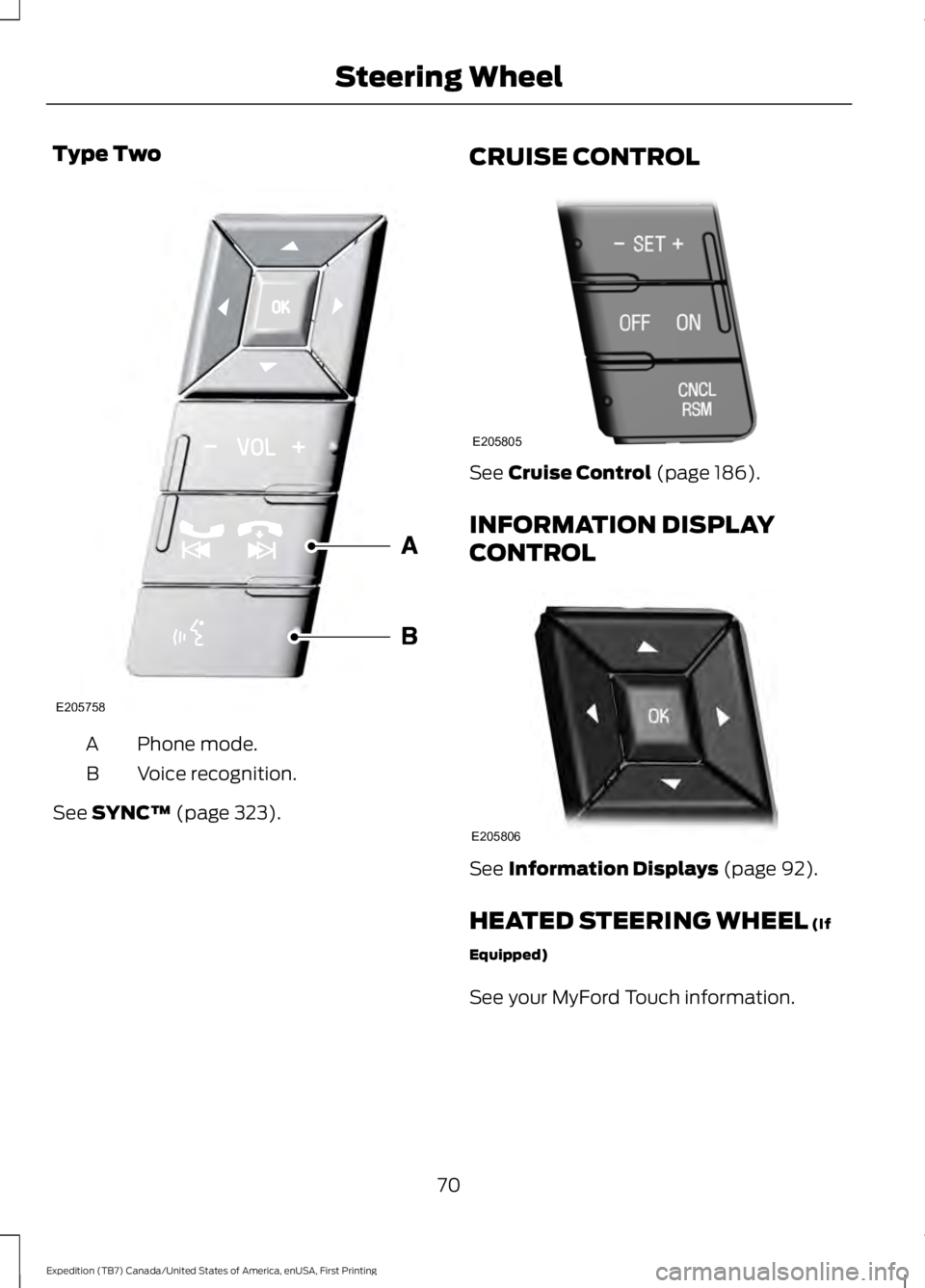 FORD EXPEDITION EL 2016  Owners Manual Type Two
Phone mode.A
Voice recognition.B
See SYNC™ (page 323).
CRUISE CONTROL
See Cruise Control (page 186).
INFORMATION DISPLAY
CONTROL
See Information Displays (page 92).
HEATED STEERING WHEEL (I