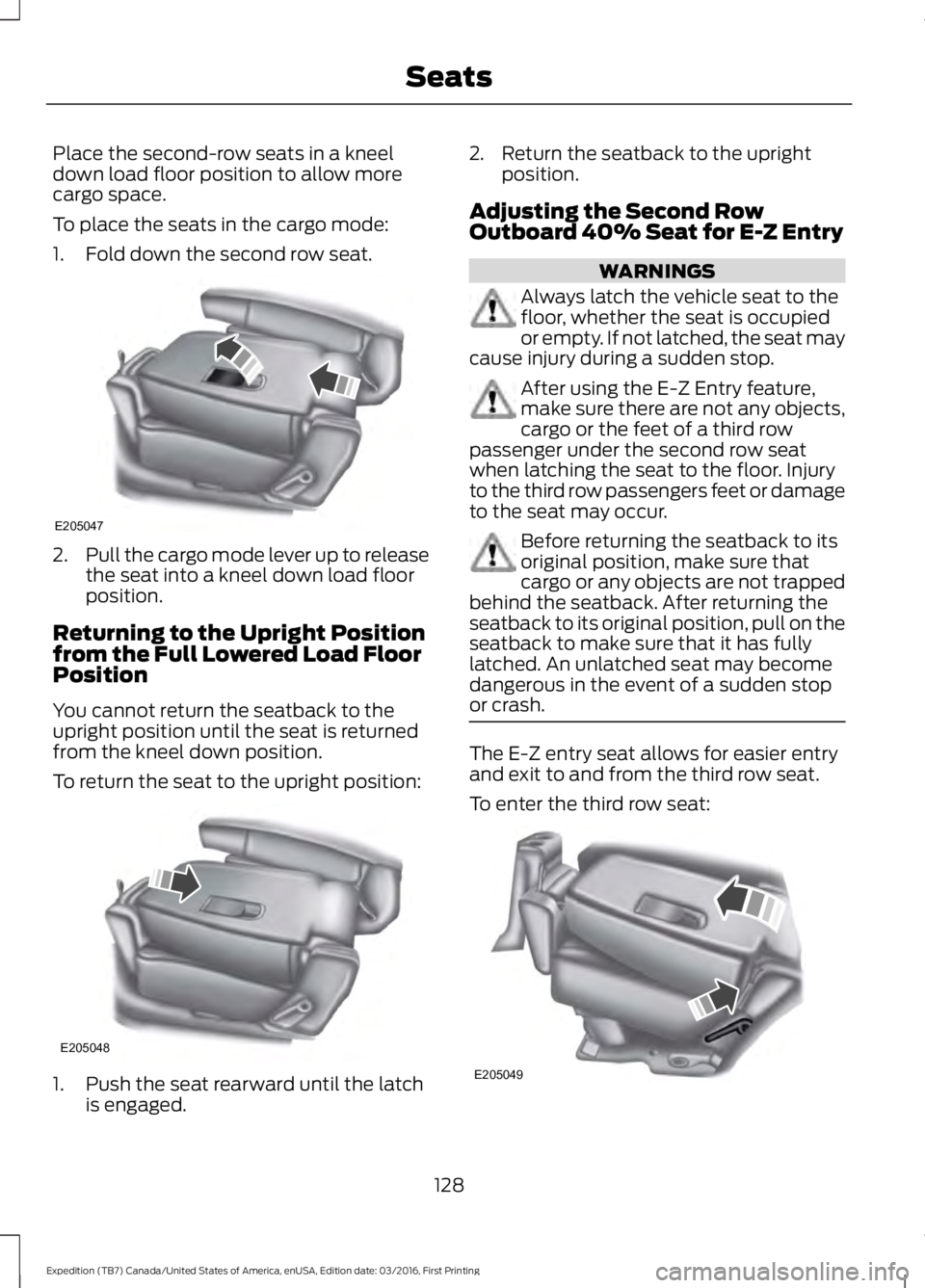 FORD EXPEDITION EL 2017  Owners Manual Place the second-row seats in a kneeldown load floor position to allow morecargo space.
To place the seats in the cargo mode:
1. Fold down the second row seat.
2.Pull the cargo mode lever up to releas