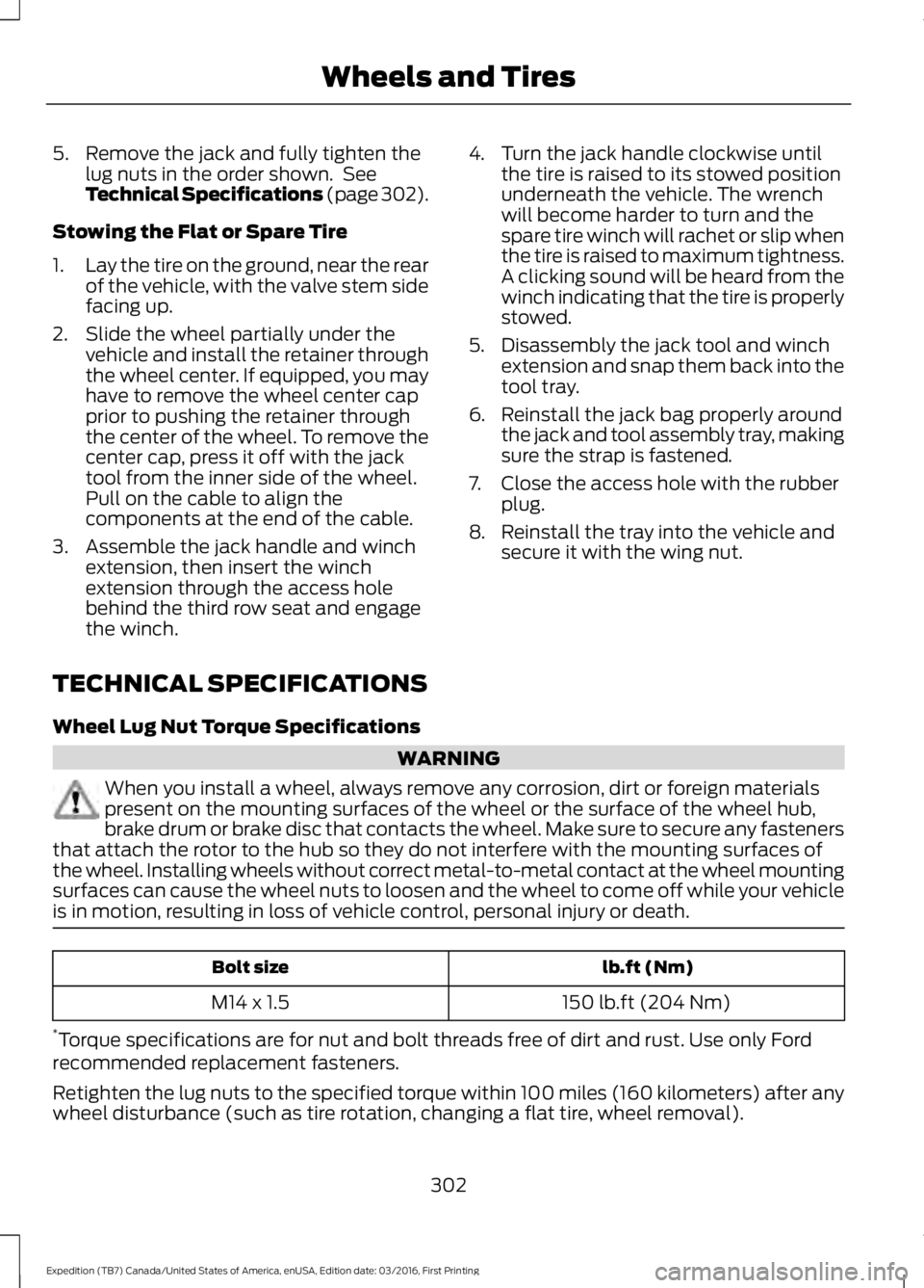 FORD EXPEDITION EL 2017  Owners Manual 5. Remove the jack and fully tighten thelug nuts in the order shown.  SeeTechnical Specifications (page 302).
Stowing the Flat or Spare Tire
1.Lay the tire on the ground, near the rearof the vehicle, 