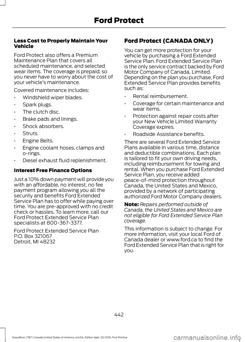 FORD EXPEDITION EL 2017  Owners Manual Less Cost to Properly Maintain YourVehicle
Ford Protect also offers a PremiumMaintenance Plan that covers allscheduled maintenance, and selectedwear items. The coverage is prepaid, soyou never have to