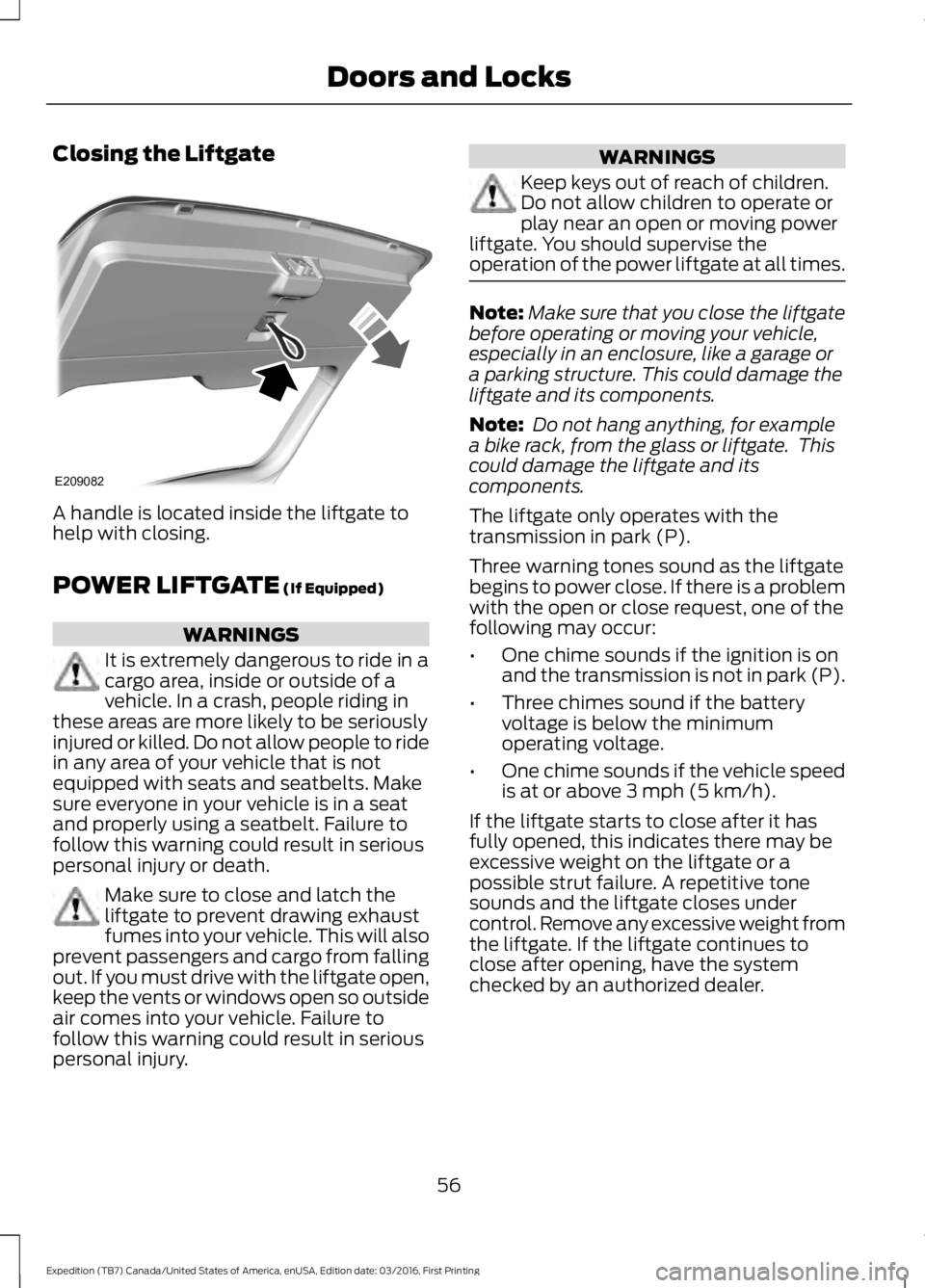 FORD EXPEDITION EL 2017  Owners Manual Closing the Liftgate
A handle is located inside the liftgate tohelp with closing.
POWER LIFTGATE (If Equipped)
WARNINGS
It is extremely dangerous to ride in acargo area, inside or outside of avehicle.