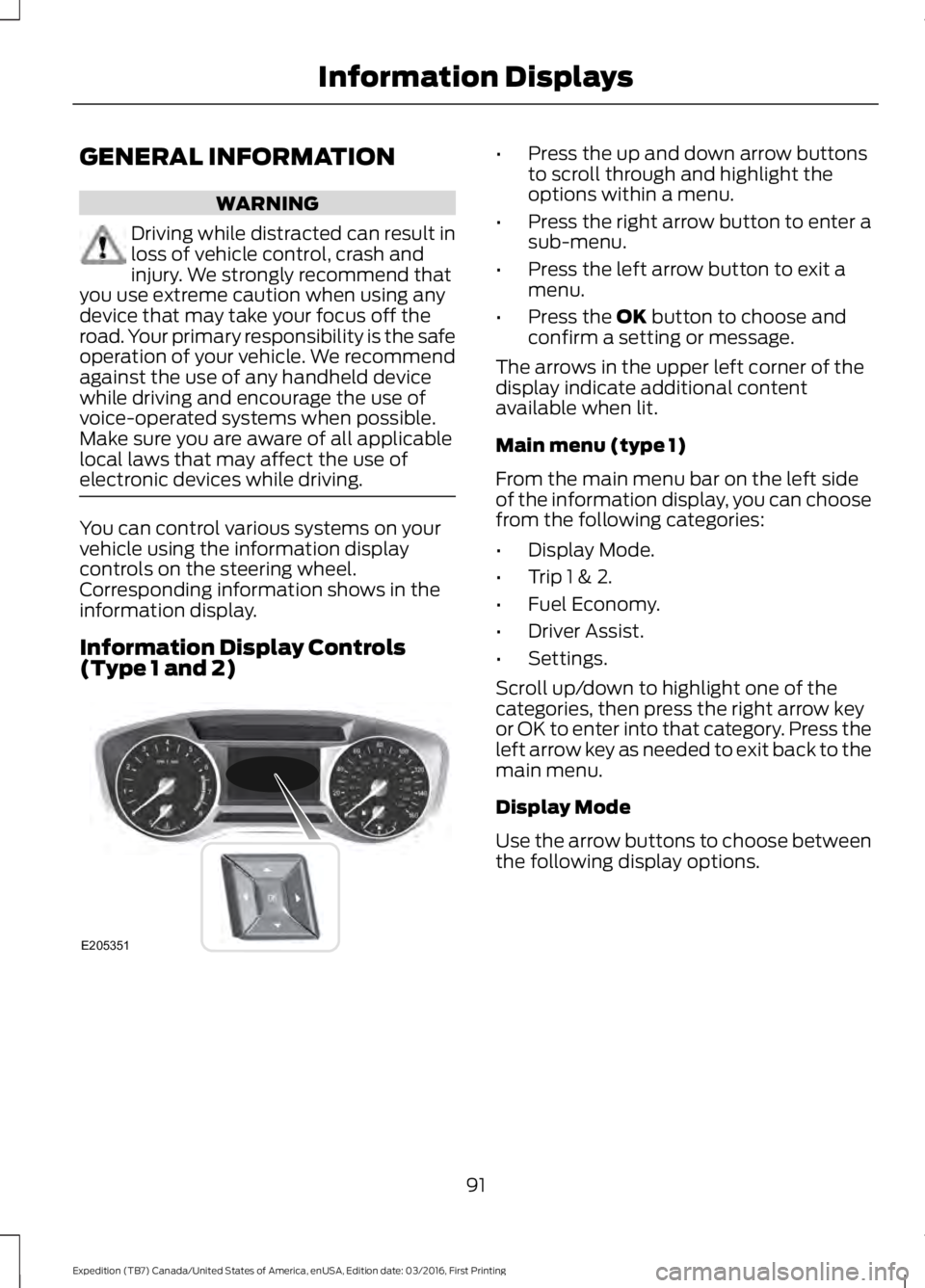 FORD EXPEDITION EL 2017  Owners Manual GENERAL INFORMATION
WARNING
Driving while distracted can result inloss of vehicle control, crash andinjury. We strongly recommend thatyou use extreme caution when using anydevice that may take your fo