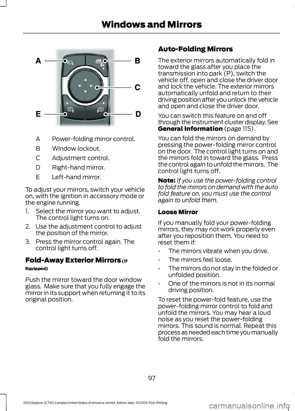 FORD EXPLORER 2023  Owners Manual Power-folding mirror control.A
Window lockout.B
Adjustment control.C
Right-hand mirror.D
Left-hand mirror.E
To adjust your mirrors, switch your vehicleon, with the ignition in accessory mode orthe eng