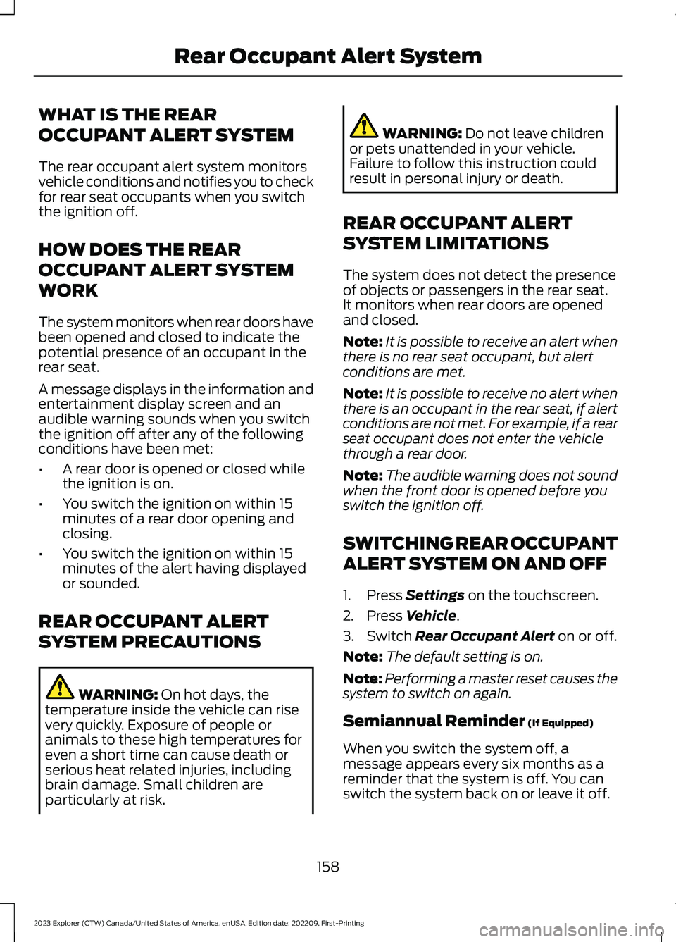 FORD EXPLORER 2023  Owners Manual WHAT IS THE REAR
OCCUPANT ALERT SYSTEM
The rear occupant alert system monitorsvehicle conditions and notifies you to checkfor rear seat occupants when you switchthe ignition off.
HOW DOES THE REAR
OCC