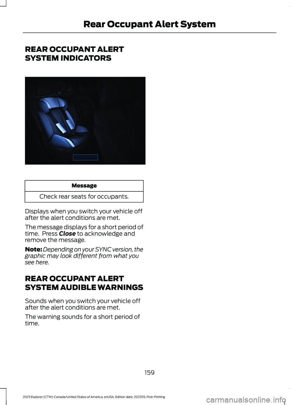 FORD EXPLORER 2023  Owners Manual REAR OCCUPANT ALERT
SYSTEM INDICATORS
Message
Check rear seats for occupants.
Displays when you switch your vehicle offafter the alert conditions are met.
The message displays for a short period oftim