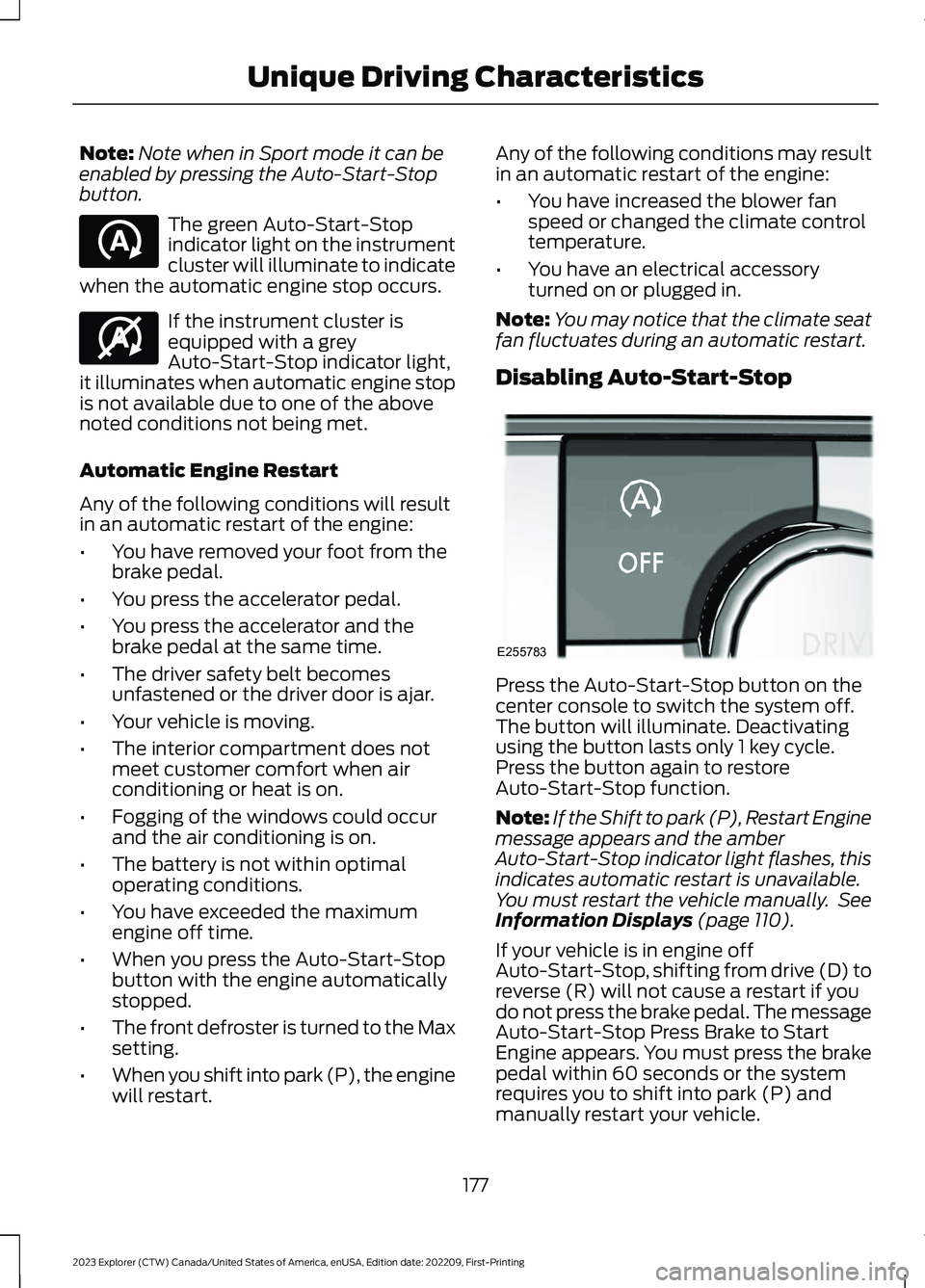 FORD EXPLORER 2023  Owners Manual Note:Note when in Sport mode it can beenabled by pressing the Auto-Start-Stopbutton.
The green Auto-Start-Stopindicator light on the instrumentcluster will illuminate to indicatewhen the automatic eng