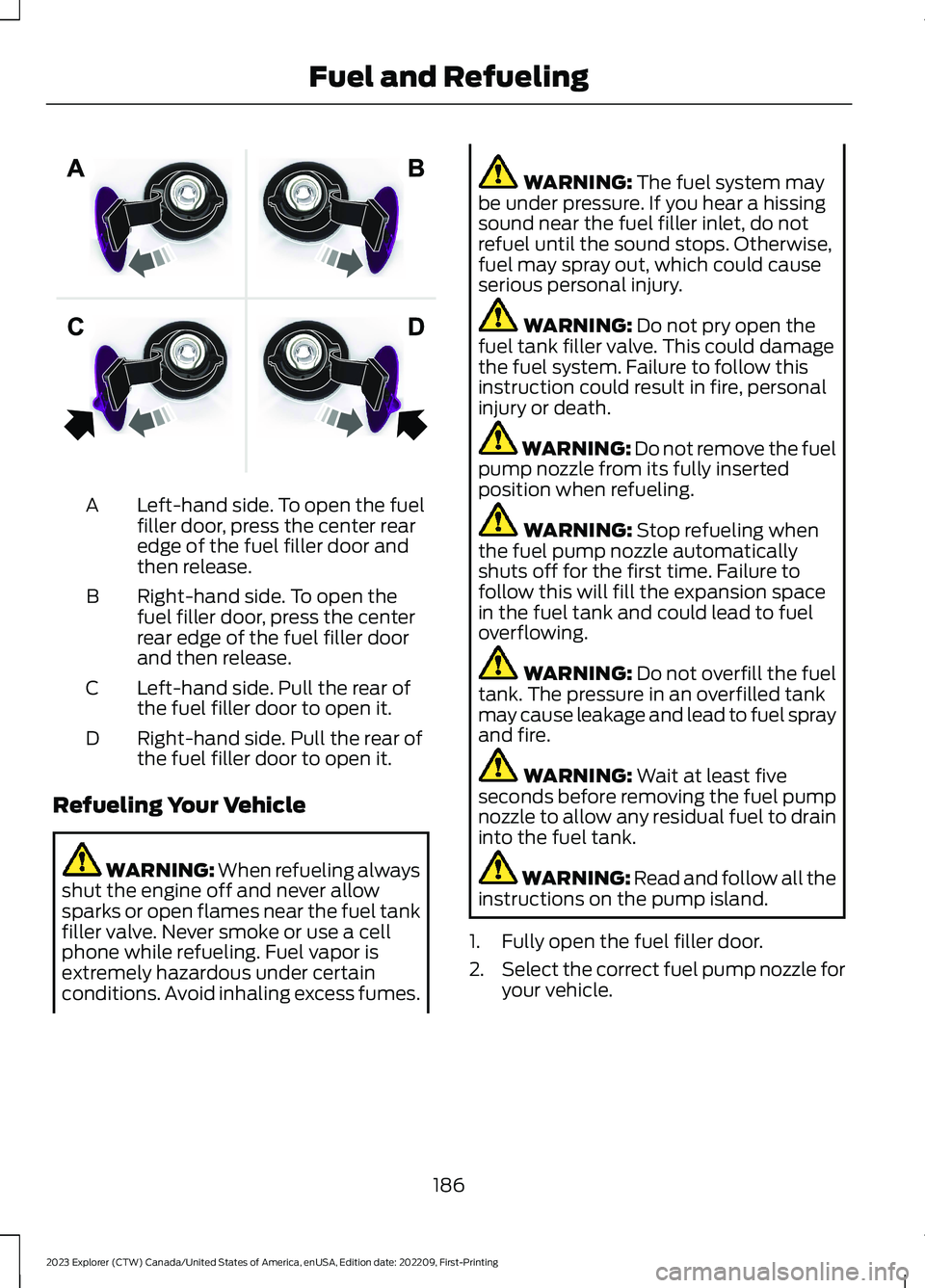 FORD EXPLORER 2023  Owners Manual Left-hand side. To open the fuelfiller door, press the center rearedge of the fuel filler door andthen release.
A
Right-hand side. To open thefuel filler door, press the centerrear edge of the fuel fi