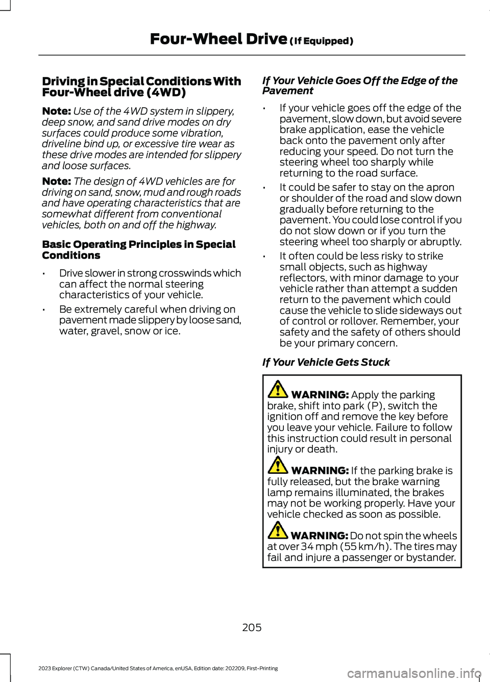 FORD EXPLORER 2023  Owners Manual Driving in Special Conditions WithFour-Wheel drive (4WD)
Note:Use of the 4WD system in slippery,deep snow, and sand drive modes on drysurfaces could produce some vibration,driveline bind up, or excess