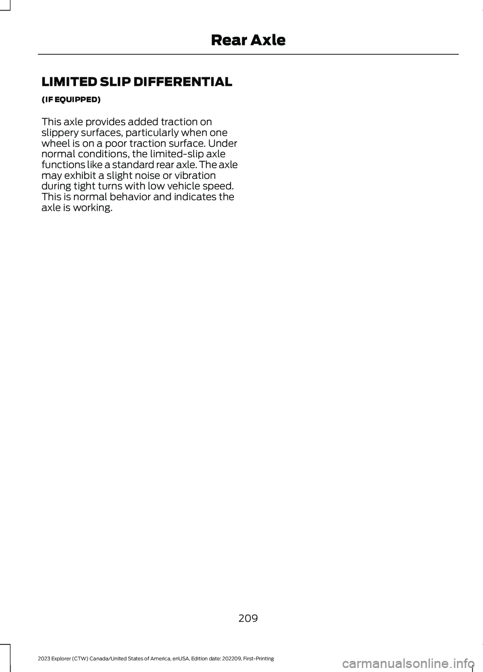 FORD EXPLORER 2023  Owners Manual LIMITED SLIP DIFFERENTIAL
(IF EQUIPPED)
This axle provides added traction onslippery surfaces, particularly when onewheel is on a poor traction surface. Undernormal conditions, the limited-slip axlefu