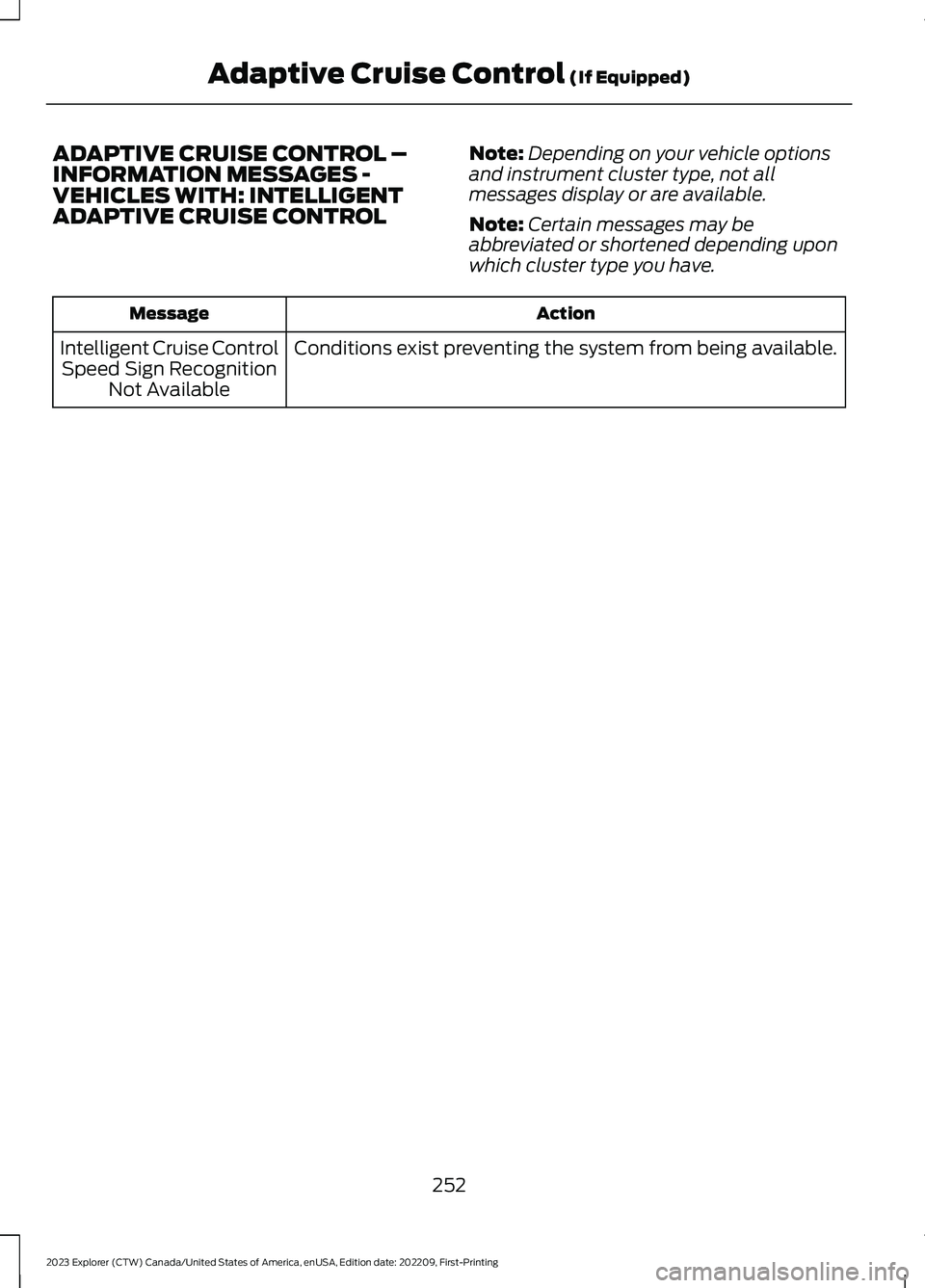 FORD EXPLORER 2023  Owners Manual ADAPTIVE CRUISE CONTROL –INFORMATION MESSAGES -VEHICLES WITH: INTELLIGENTADAPTIVE CRUISE CONTROL
Note:Depending on your vehicle optionsand instrument cluster type, not allmessages display or are ava