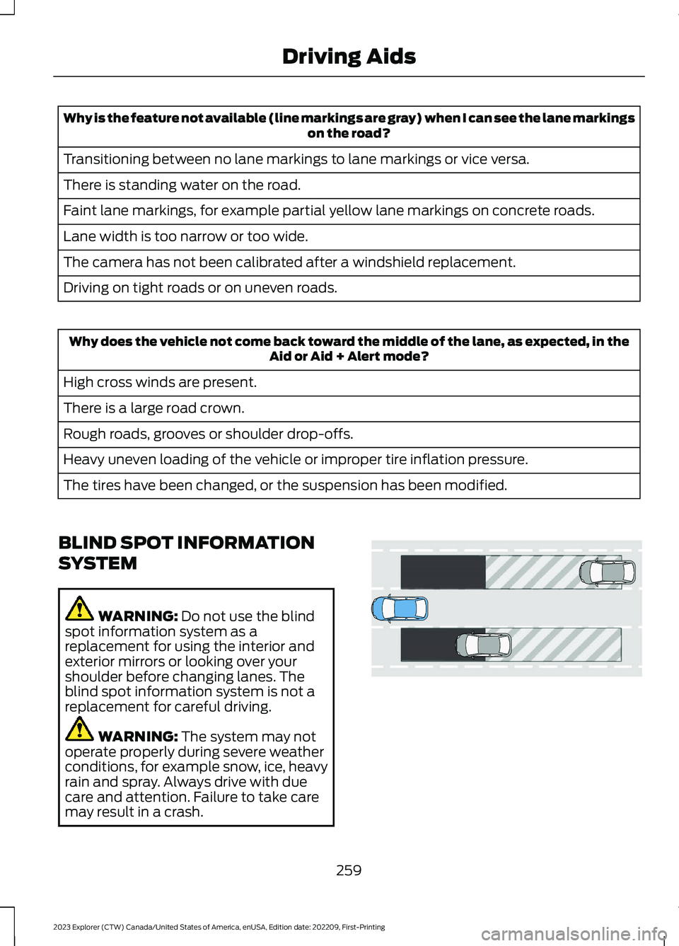 FORD EXPLORER 2023  Owners Manual Why is the feature not available (line markings are gray) when I can see the lane markingson the road?
Transitioning between no lane markings to lane markings or vice versa.
There is standing water on