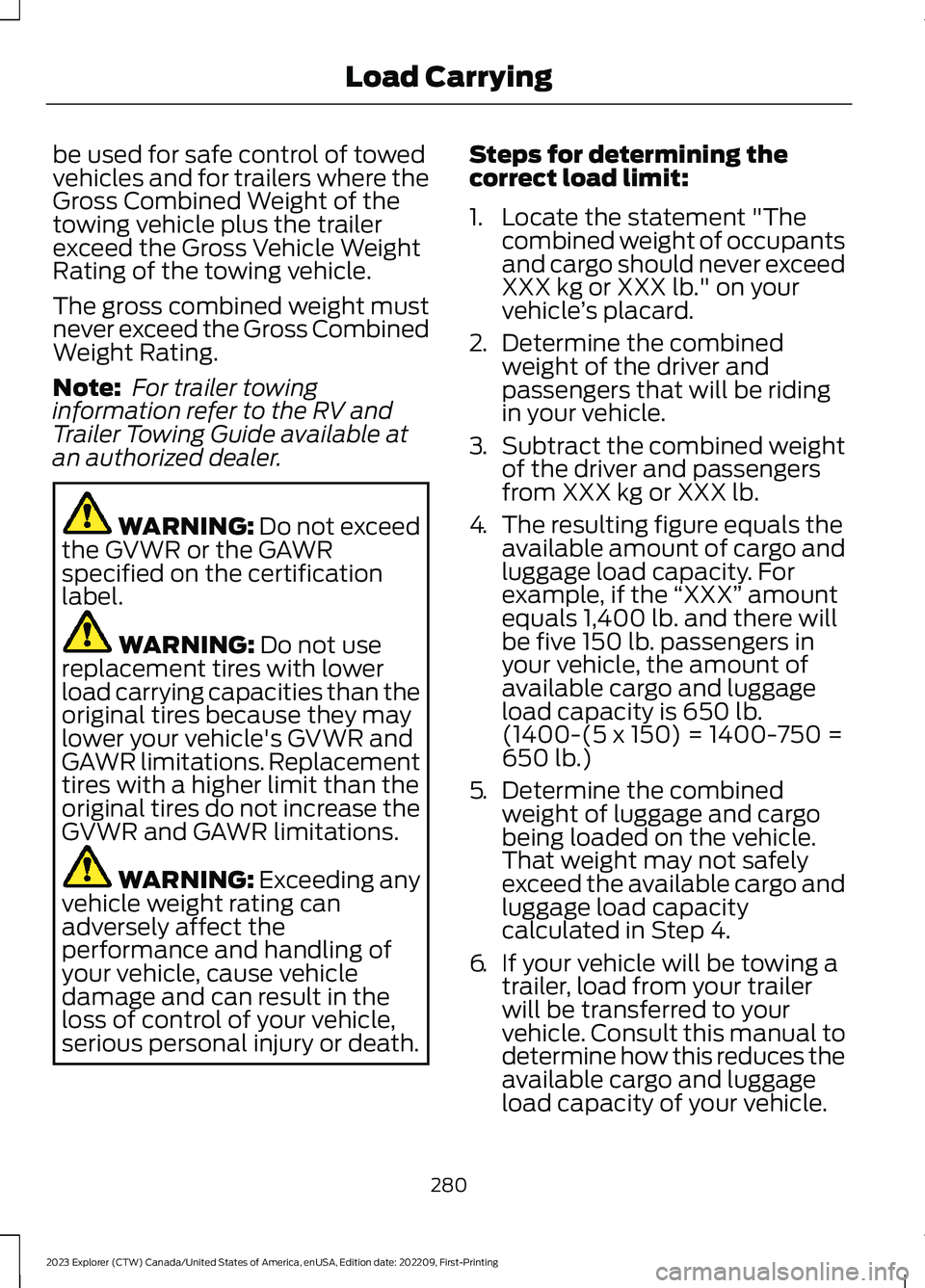 FORD EXPLORER 2023  Owners Manual be used for safe control of towedvehicles and for trailers where theGross Combined Weight of thetowing vehicle plus the trailerexceed the Gross Vehicle WeightRating of the towing vehicle.
The gross co