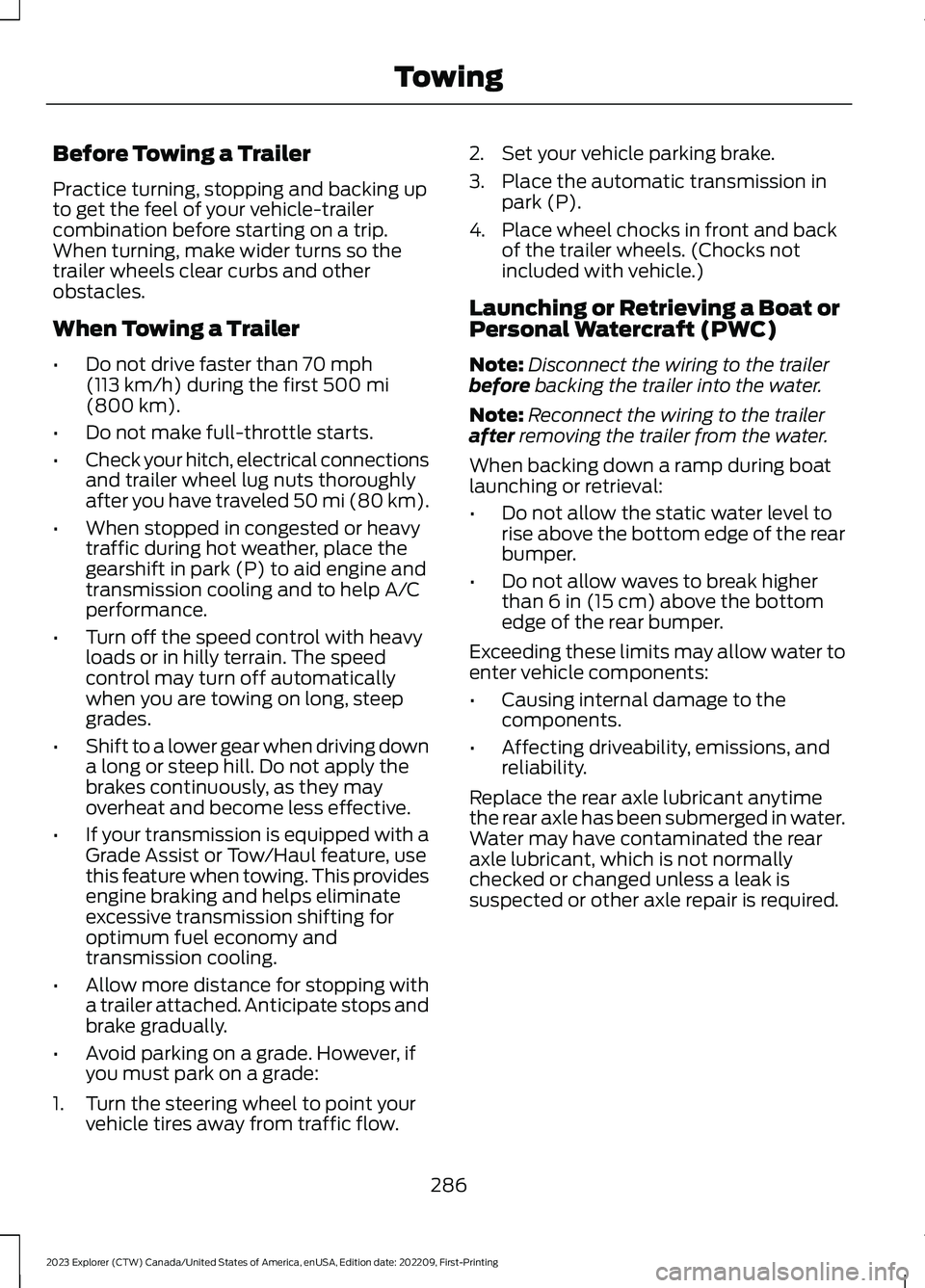FORD EXPLORER 2023  Owners Manual Before Towing a Trailer
Practice turning, stopping and backing upto get the feel of your vehicle-trailercombination before starting on a trip.When turning, make wider turns so thetrailer wheels clear 