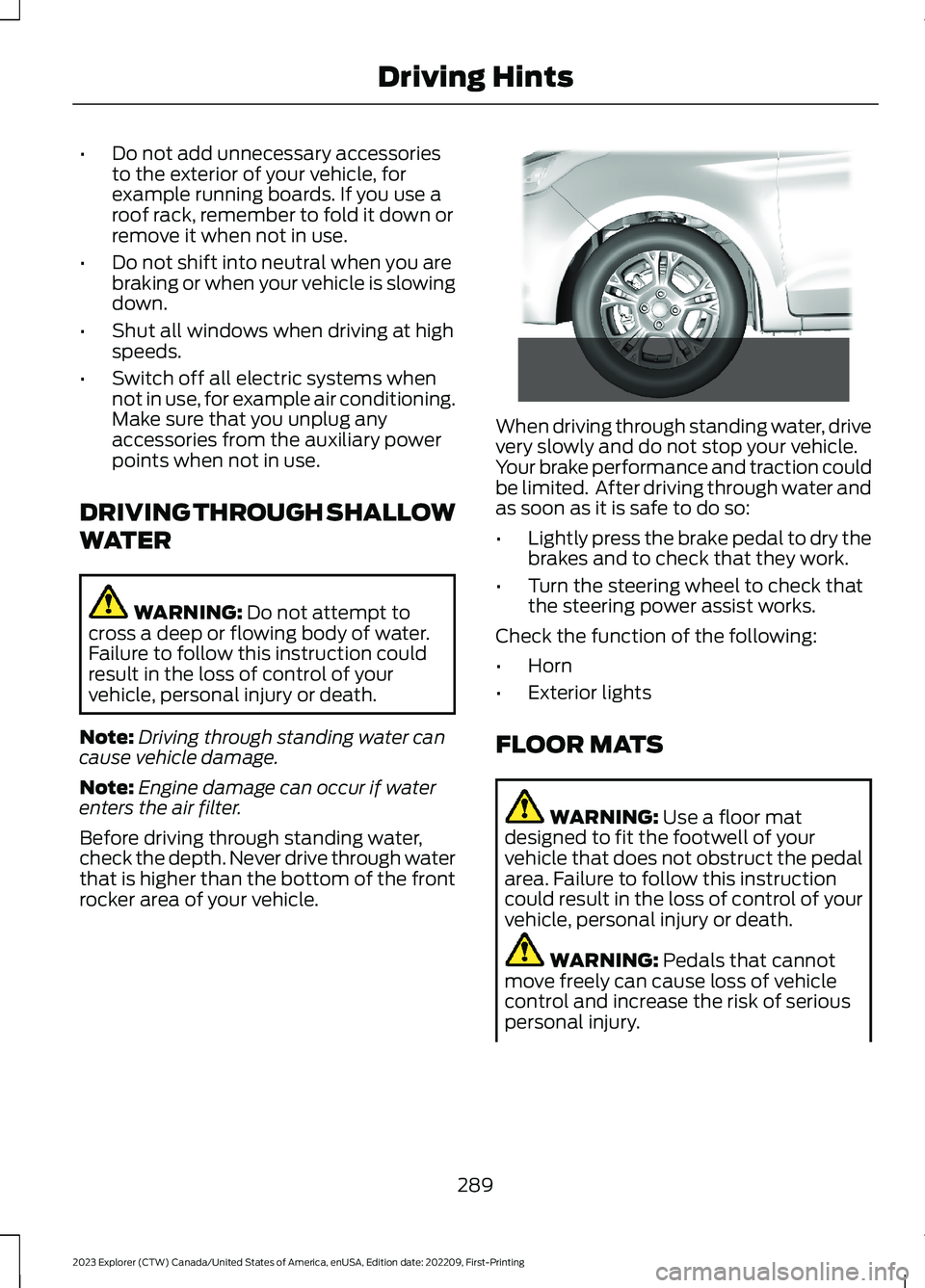 FORD EXPLORER 2023  Owners Manual •Do not add unnecessary accessoriesto the exterior of your vehicle, forexample running boards. If you use aroof rack, remember to fold it down orremove it when not in use.
•Do not shift into neutr