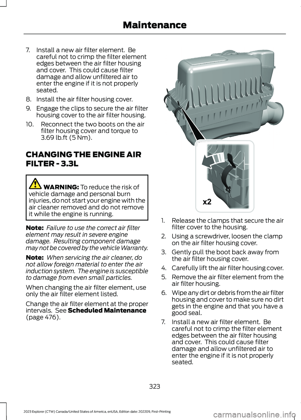 FORD EXPLORER 2023  Owners Manual 7.Install a new air filter element.  Becareful not to crimp the filter elementedges between the air filter housingand cover.  This could cause filterdamage and allow unfiltered air toenter the engine 