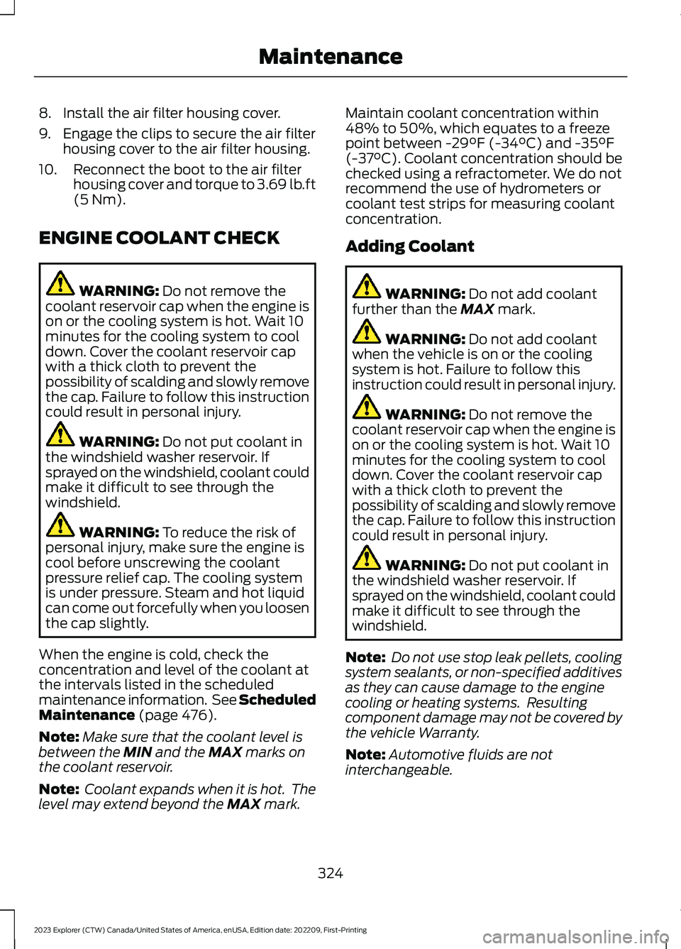 FORD EXPLORER 2023  Owners Manual 8.Install the air filter housing cover.
9.Engage the clips to secure the air filterhousing cover to the air filter housing.
10.Reconnect the boot to the air filterhousing cover and torque to 3.69 lb.f