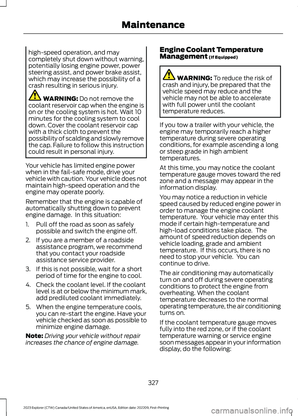 FORD EXPLORER 2023  Owners Manual high-speed operation, and maycompletely shut down without warning,potentially losing engine power, powersteering assist, and power brake assist,which may increase the possibility of acrash resulting i