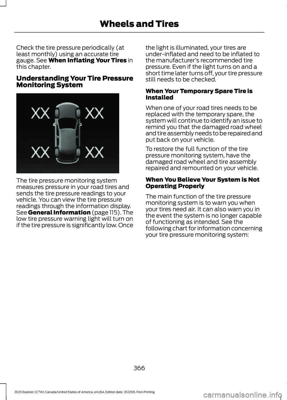 FORD EXPLORER 2023  Owners Manual Check the tire pressure periodically (atleast monthly) using an accurate tiregauge. See When Inflating Your Tires inthis chapter.
Understanding Your Tire PressureMonitoring System
The tire pressure mo