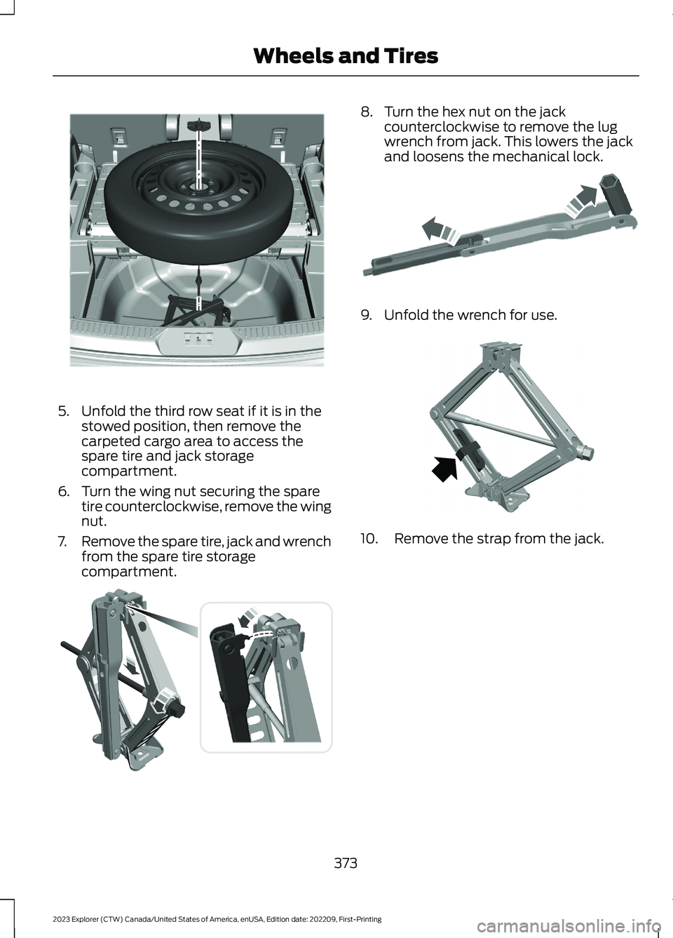 FORD EXPLORER 2023  Owners Manual 5.Unfold the third row seat if it is in thestowed position, then remove thecarpeted cargo area to access thespare tire and jack storagecompartment.
6.Turn the wing nut securing the sparetire countercl