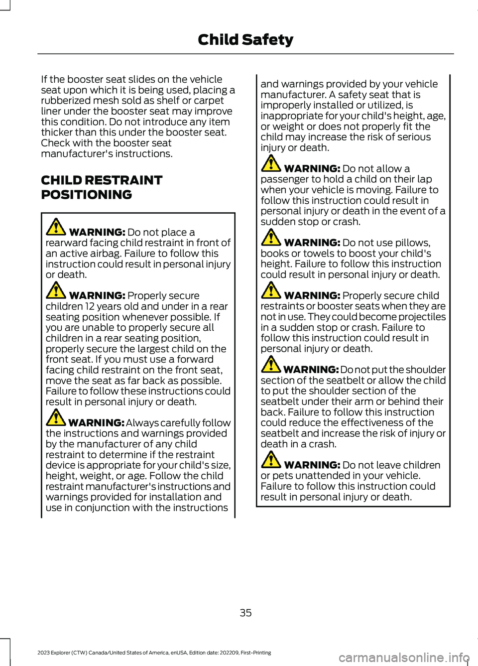 FORD EXPLORER 2023  Owners Manual If the booster seat slides on the vehicleseat upon which it is being used, placing arubberized mesh sold as shelf or carpetliner under the booster seat may improvethis condition. Do not introduce any 