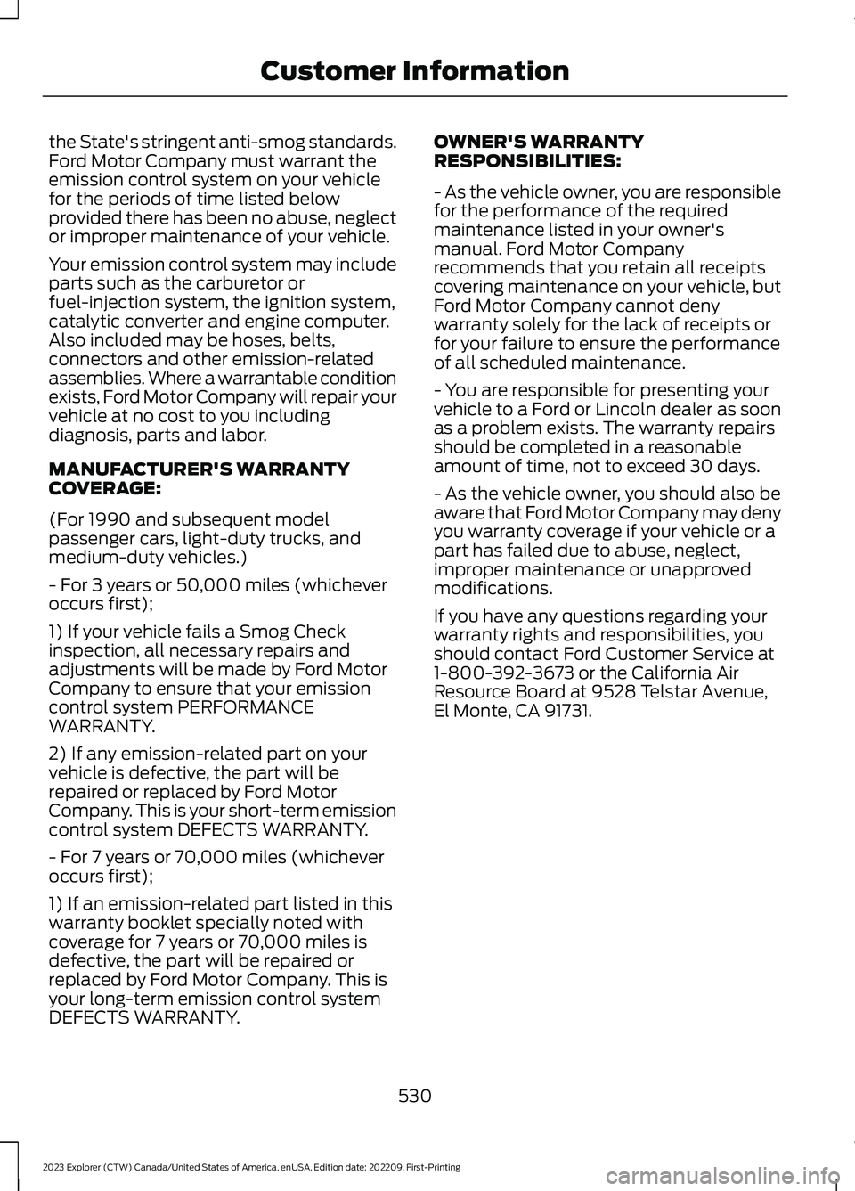 FORD EXPLORER 2023  Owners Manual the State's stringent anti-smog standards.Ford Motor Company must warrant theemission control system on your vehiclefor the periods of time listed belowprovided there has been no abuse, neglector 
