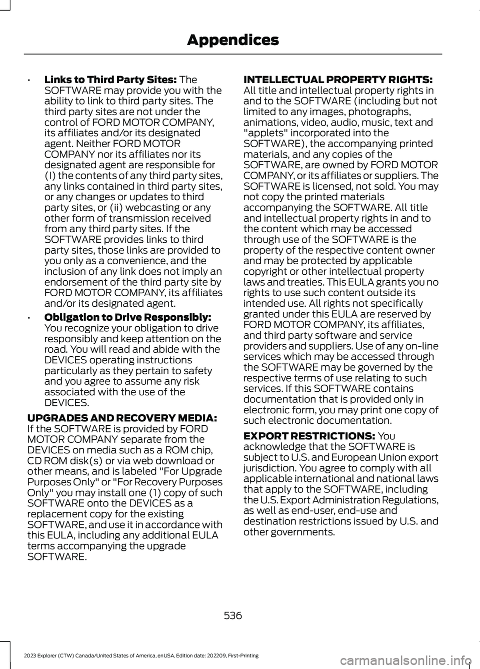 FORD EXPLORER 2023  Owners Manual •Links to Third Party Sites: TheSOFTWARE may provide you with theability to link to third party sites. Thethird party sites are not under thecontrol of FORD MOTOR COMPANY,its affiliates and/or its d
